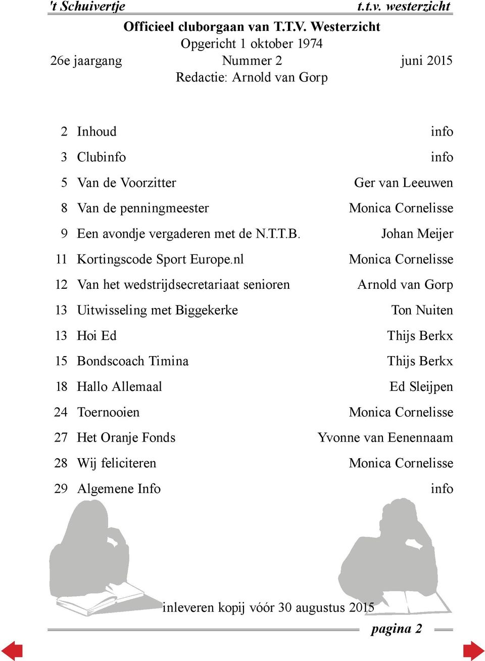 penningmeester Monica Cornelisse 9 Een avondje vergaderen met de N.T.T.B. Johan Meijer 11 Kortingscode Sport Europe.