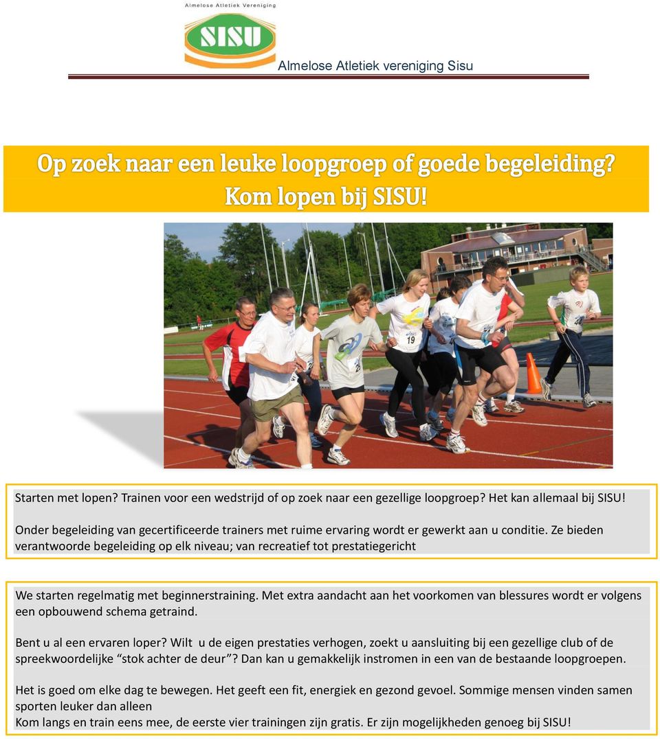 Ze bieden verantwoorde begeleiding op elk niveau; van recreatief tot prestatiegericht We starten regelmatig met beginnerstraining.