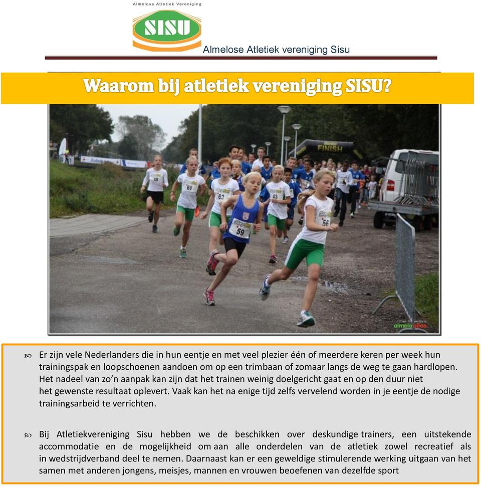 Vaak kan het na enige tijd zelfs vervelend worden in je eentje de nodige trainingsarbeid te verrichten.