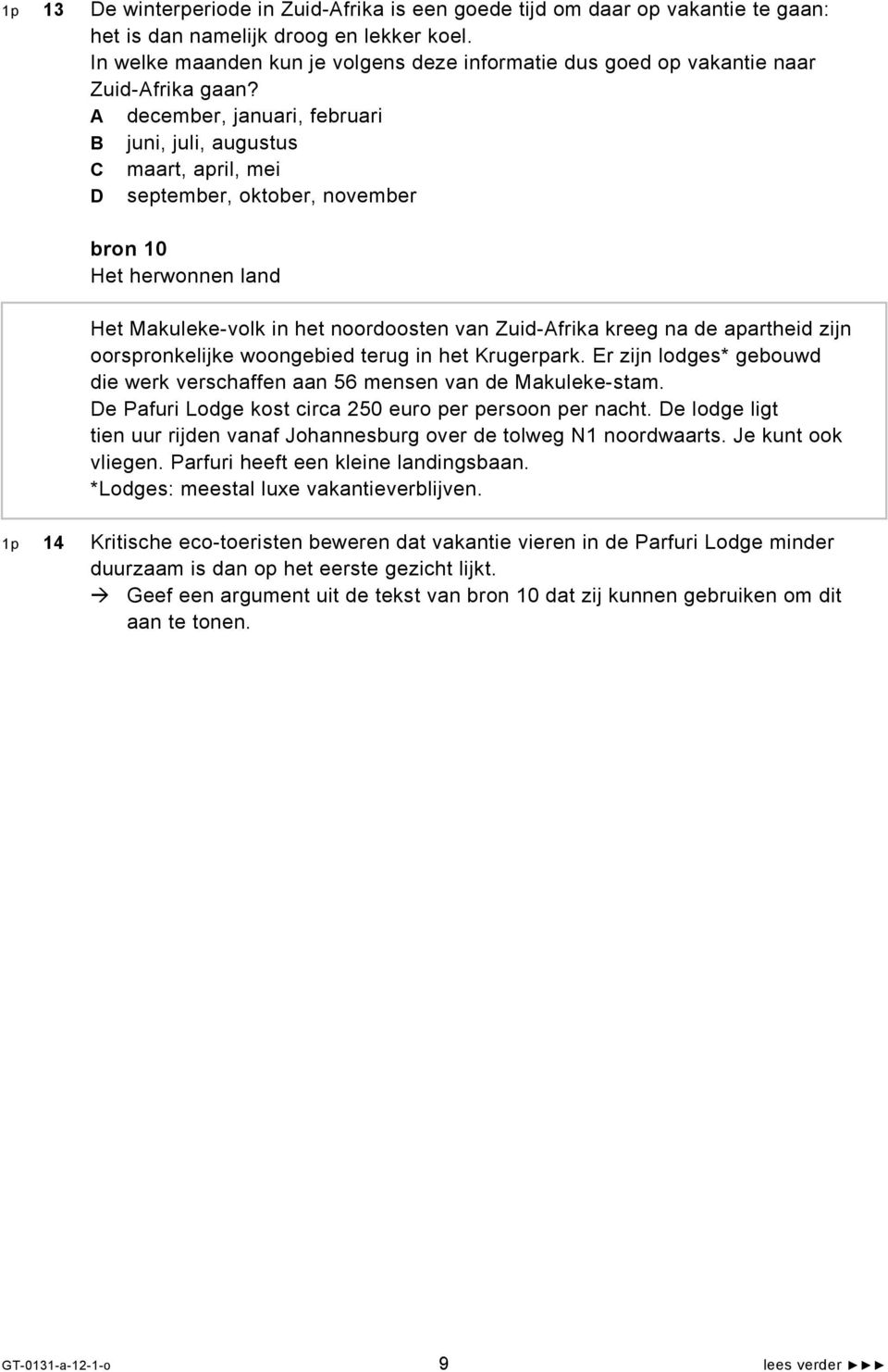 A december, januari, februari B juni, juli, augustus C maart, april, mei D september, oktober, november bron 10 Het herwonnen land Het Makuleke-volk in het noordoosten van Zuid-Afrika kreeg na de