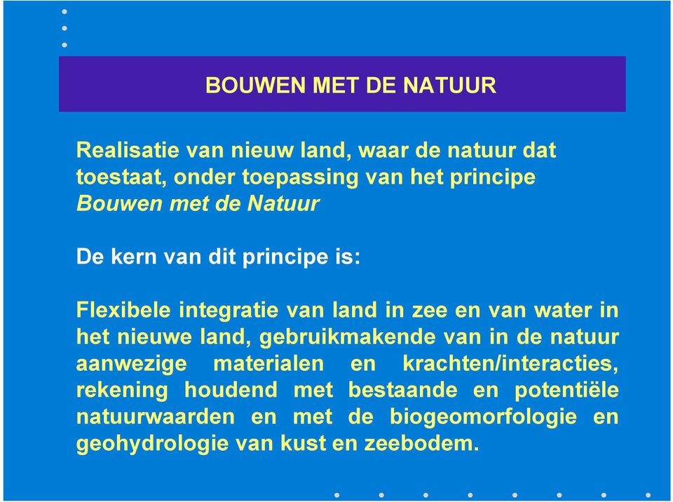 in het nieuwe land, gebruikmakende van in de natuur aanwezige materialen en krachten/interacties, rekening