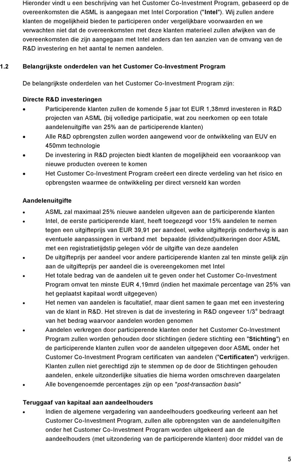 overeenkomsten die zijn aangegaan met Intel anders dan ten aanzien van de omvang van de R&D investering en het aantal te nemen aandelen. 1.