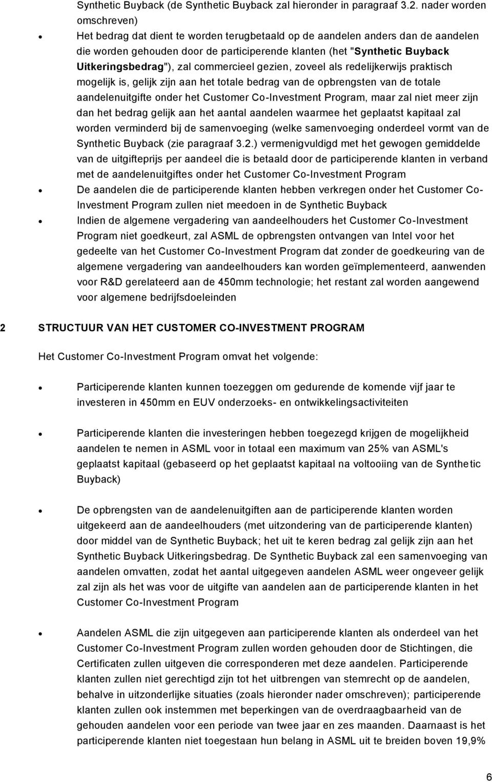 Uitkeringsbedrag"), zal commercieel gezien, zoveel als redelijkerwijs praktisch mogelijk is, gelijk zijn aan het totale bedrag van de opbrengsten van de totale aandelenuitgifte onder het Customer