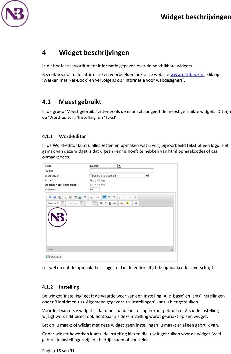 Dit zijn de Word-editor, Instelling en Tekst. 4.1.1 Word-Editor In de Word-editor kunt u alles zetten en opmaken wat u wilt, bijvoorbeeld tekst of een logo.