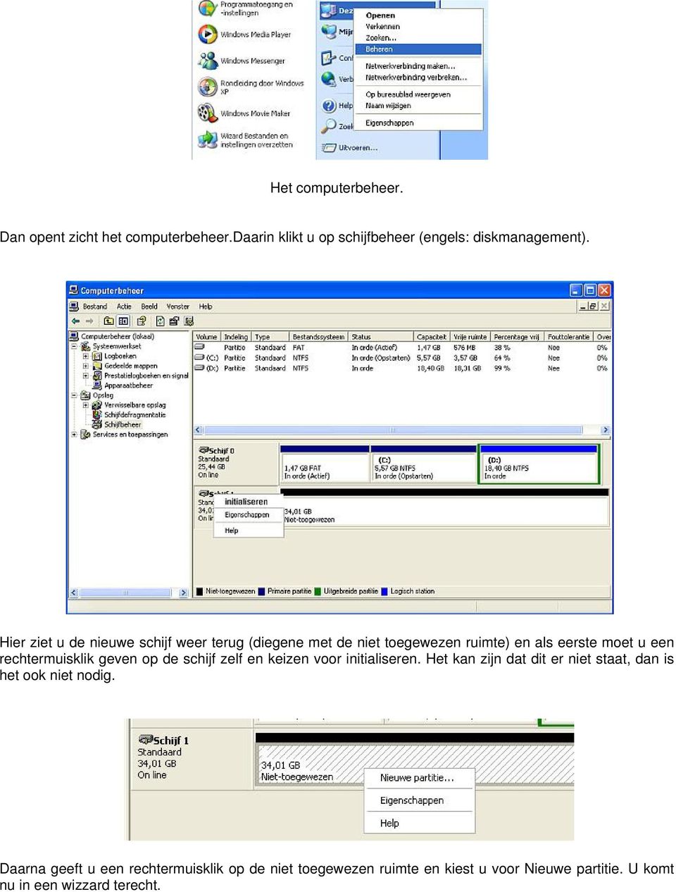 rechtermuisklik geven op de schijf zelf en keizen voor initialiseren.