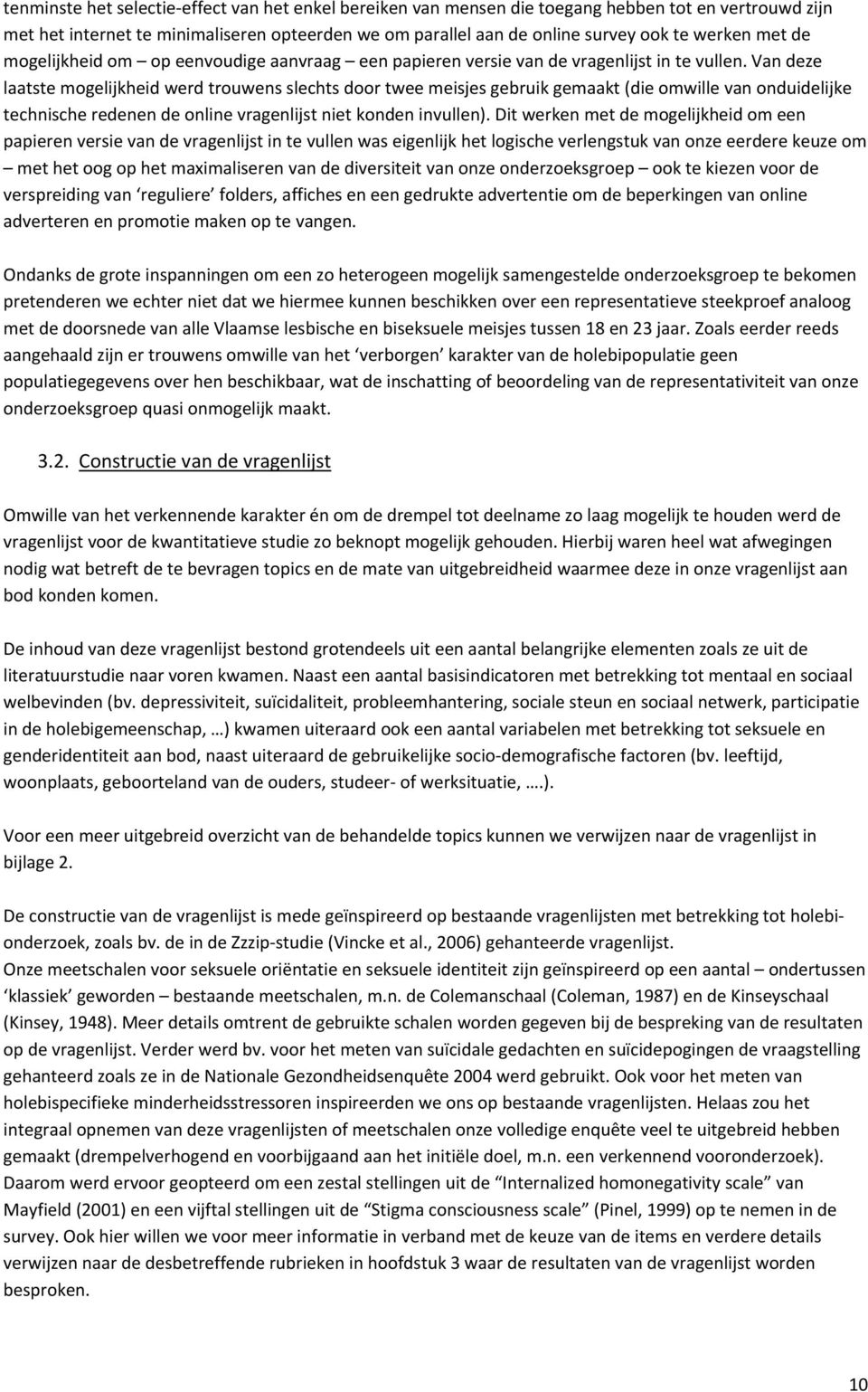 Van deze laatste mogelijkheid werd trouwens slechts door twee meisjes gebruik gemaakt (die omwille van onduidelijke technische redenen de online vragenlijst niet konden invullen).