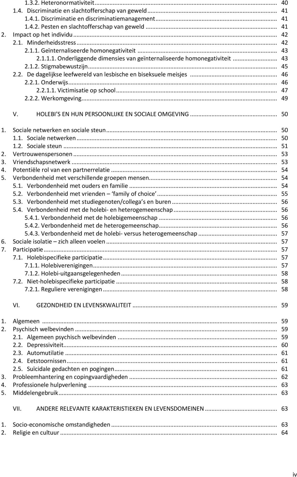 .. 45 2.2. De dagelijkse leefwereld van lesbische en biseksuele meisjes... 46 2.2.1. Onderwijs... 46 2.2.1.1. Victimisatie op school... 47 2.2.2. Werkomgeving... 49 V.