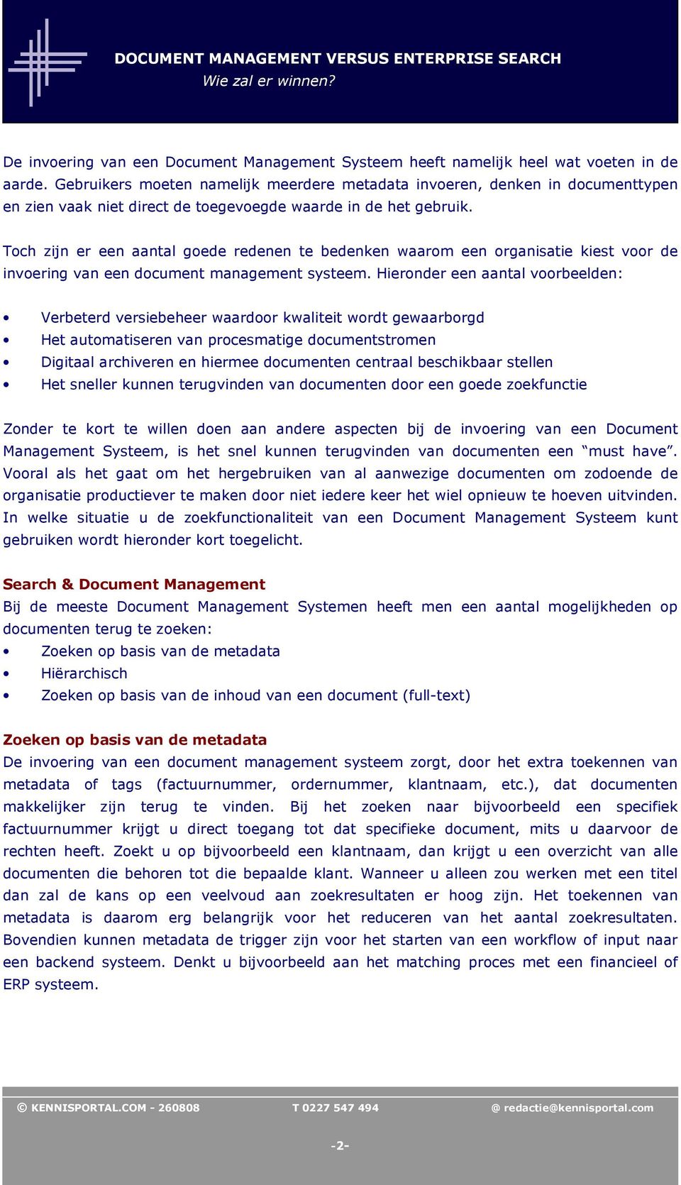 Toch zijn er een aantal goede redenen te bedenken waarom een organisatie kiest voor de invoering van een document management systeem.