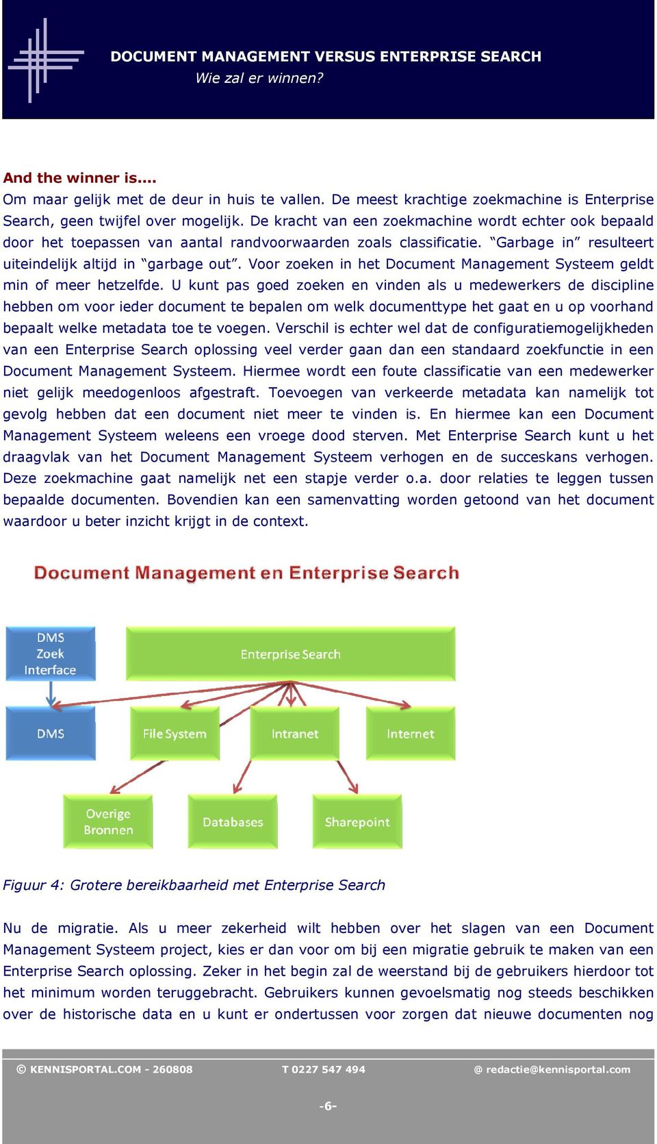 Voor zoeken in het Document Management Systeem geldt min of meer hetzelfde.