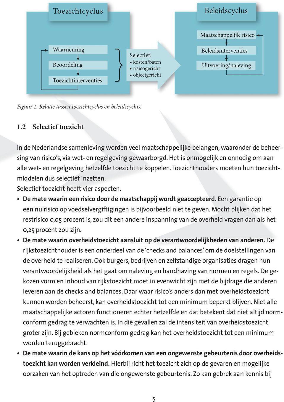 2 Selectief toezicht In de Nederlandse samenleving worden veel maatschappelijke belangen, waaronder de beheersing van risico s, via wet- en regelgeving gewaarborgd.