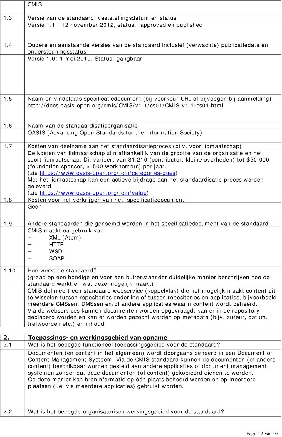 5 Naam en vindplaats specificatiedocument (bij voorkeur URL of bijvoegen bij aanmelding) http://docs.oasis-open.org/cmis/cmis/v1.1/cs01/cmis-v1.1-cs01.html 1.