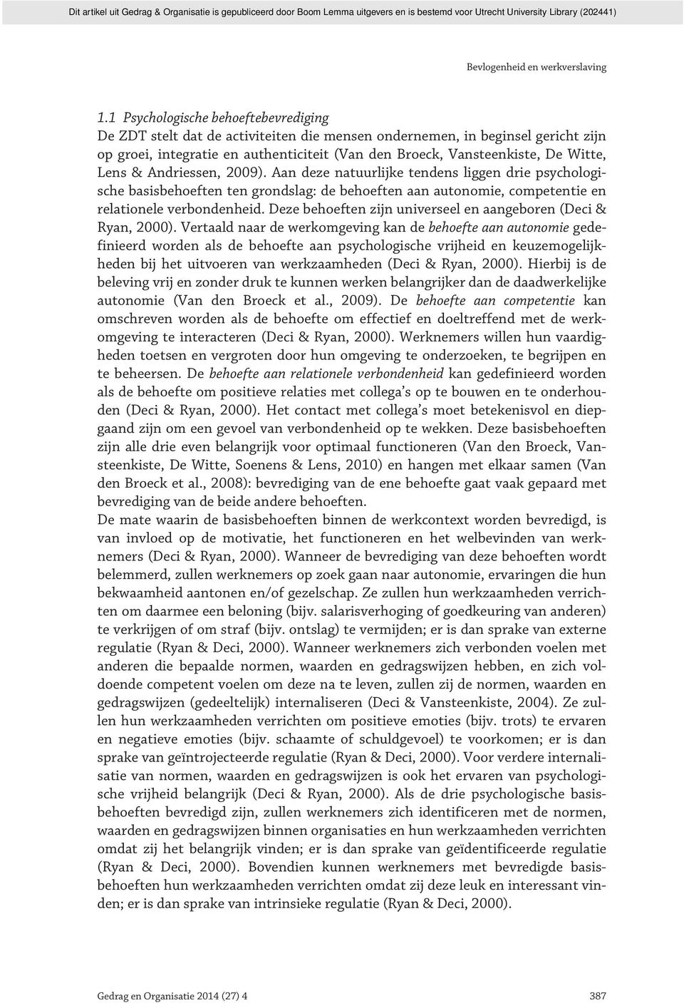 Lens & Andriessen, 2009). Aan deze natuurlijke tendens liggen drie psychologische basisbehoeften ten grondslag: de behoeften aan autonomie, competentie en relationele verbondenheid.