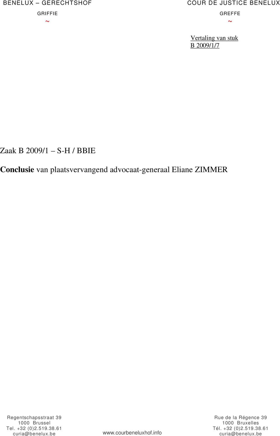 ZIMMER Regentschapsstraat 39 1000 Brussel Tel. +32 (0)2.519.38.61 curia@benelux.be www.