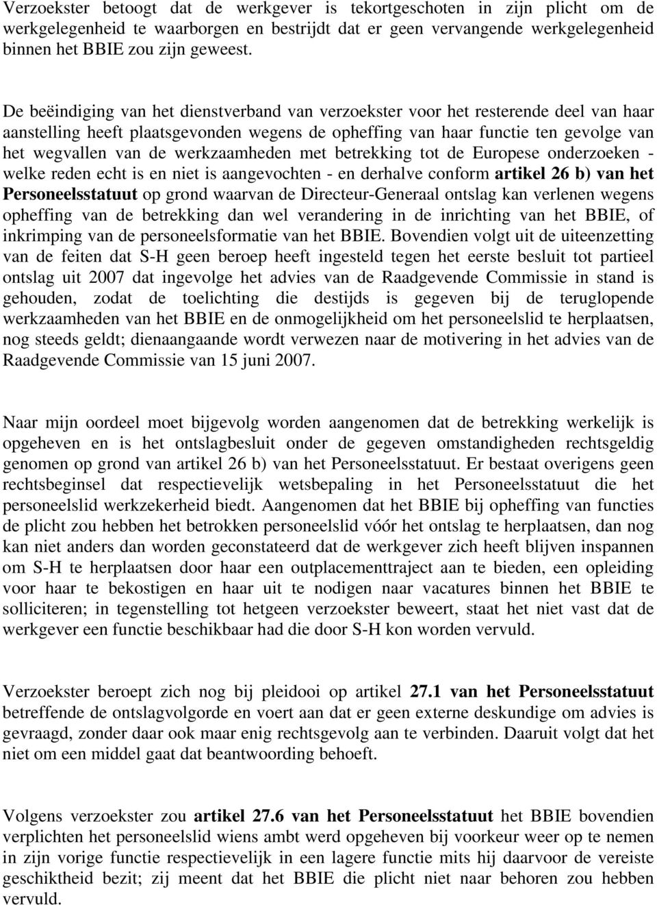 werkzaamheden met betrekking tot de Europese onderzoeken - welke reden echt is en niet is aangevochten - en derhalve conform artikel 26 b) van het Personeelsstatuut op grond waarvan de