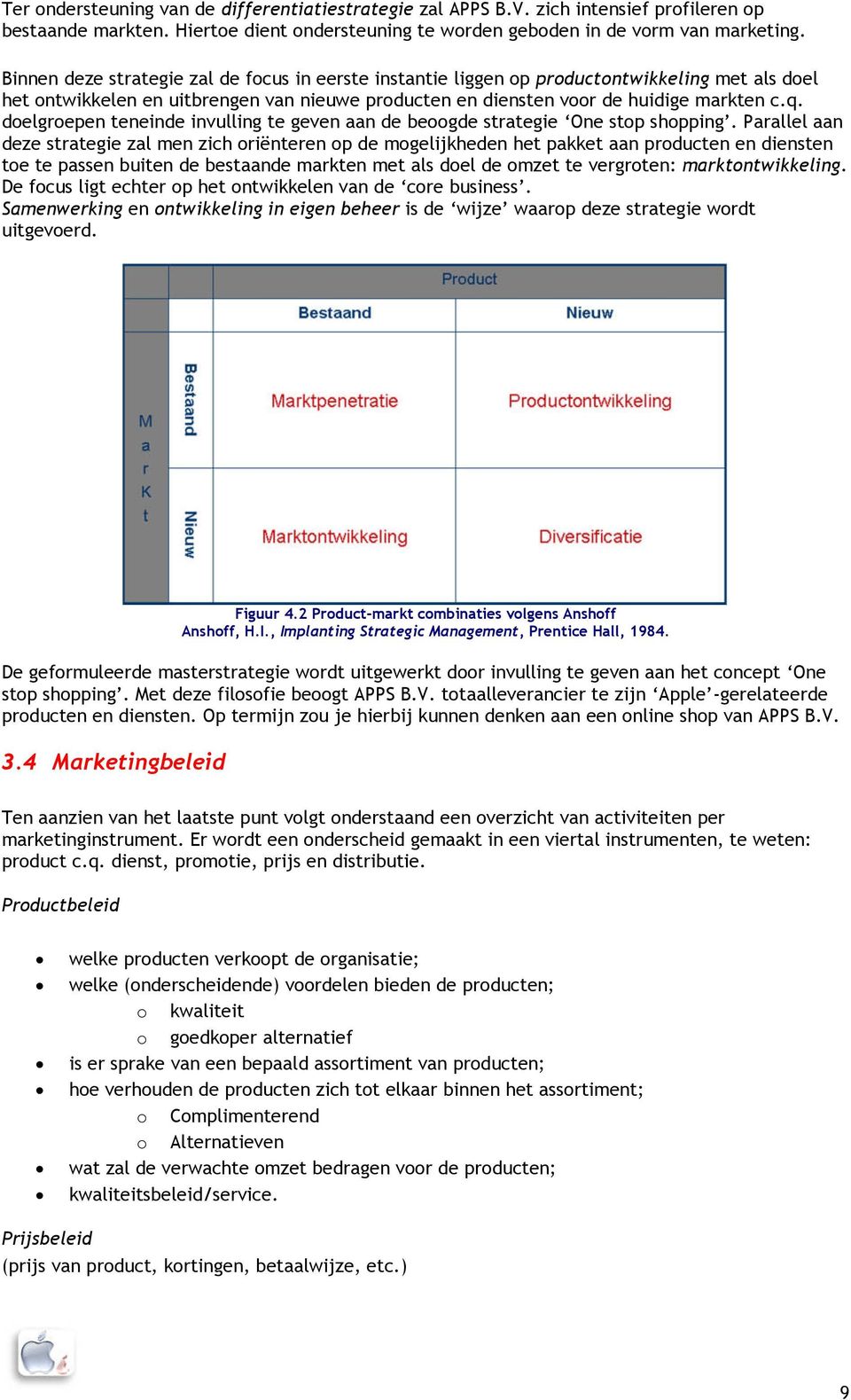 doelgroepen teneinde invulling te geven aan de beoogde strategie One stop shopping.