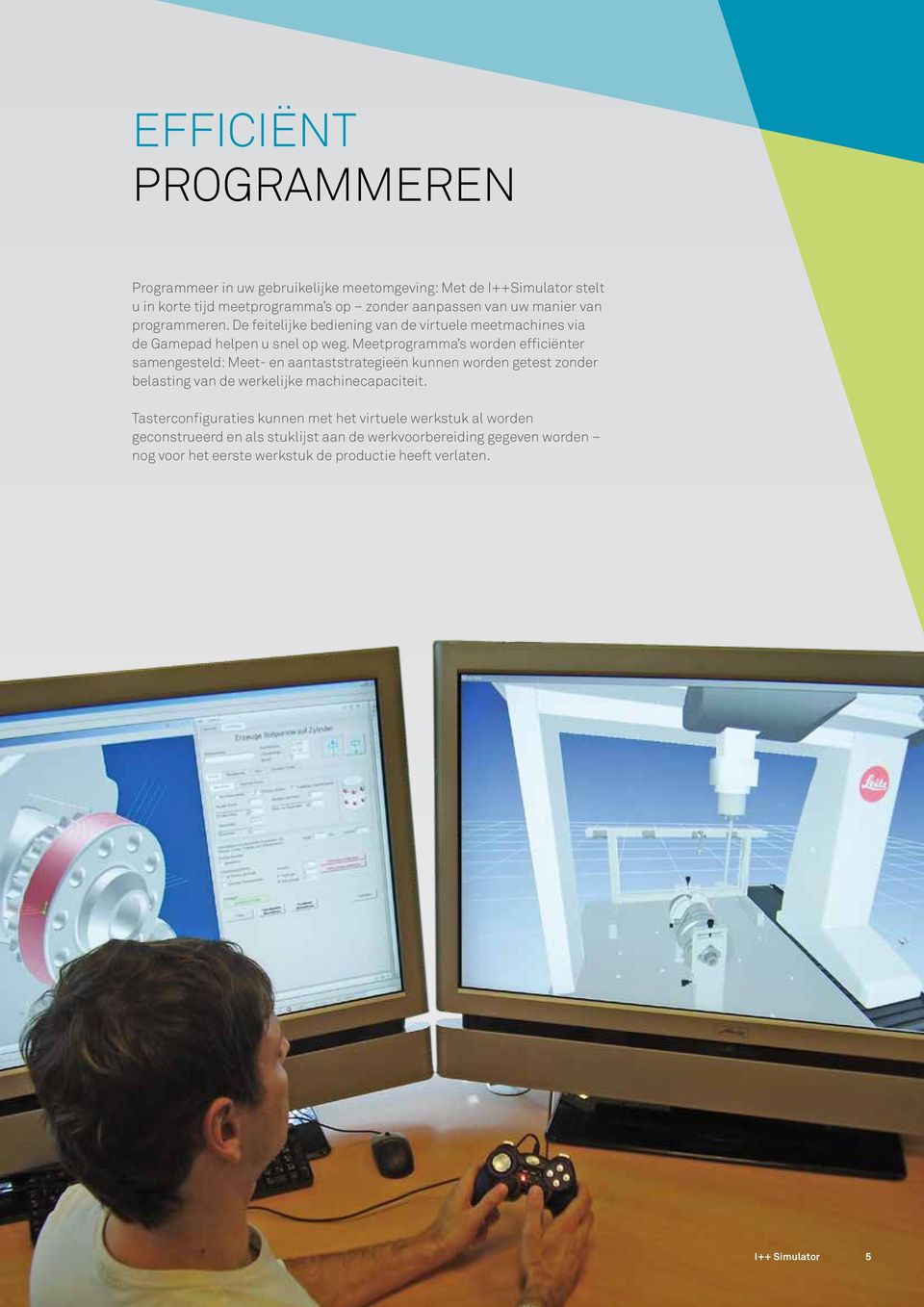 Meetprogramma s worden efficiënter samengesteld: Meet- en aantaststrategieën kunnen worden getest zonder belasting van de werkelijke machinecapaciteit.