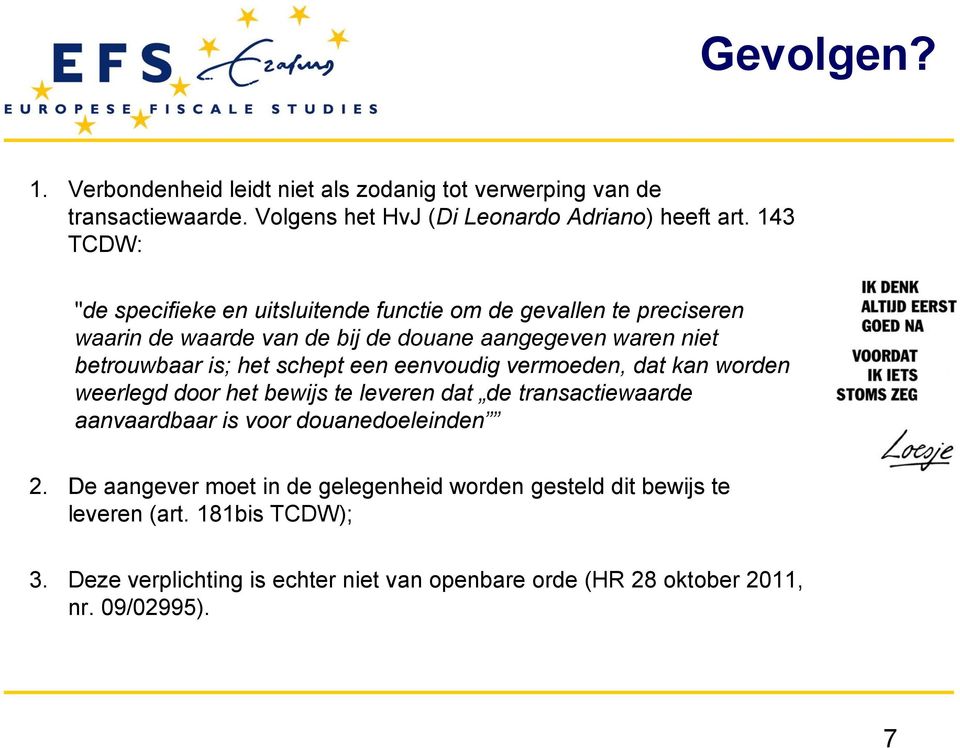 het schept een eenvoudig vermoeden, dat kan worden weerlegd door het bewijs te leveren dat de transactiewaarde aanvaardbaar is voor douanedoeleinden 2.