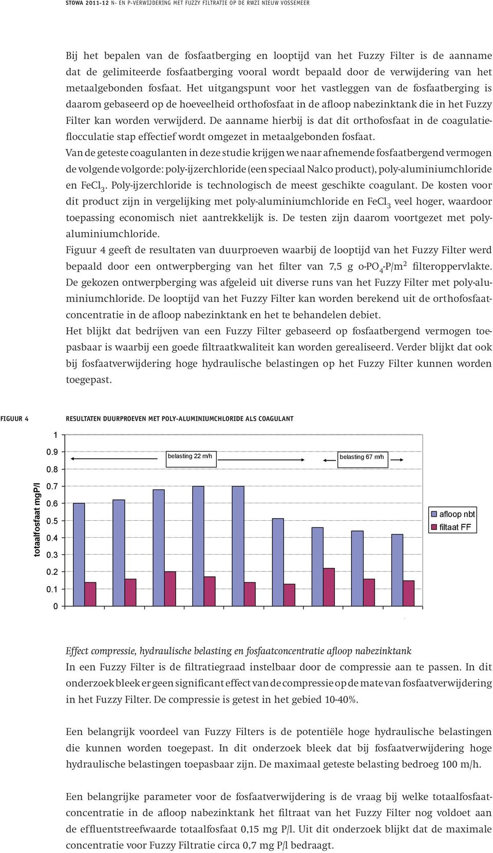 De aanname hierbij is dat dit orthofosfaat in de coagulatieflocculatie stap effectief wordt omgezet in metaalgebonden fosfaat.