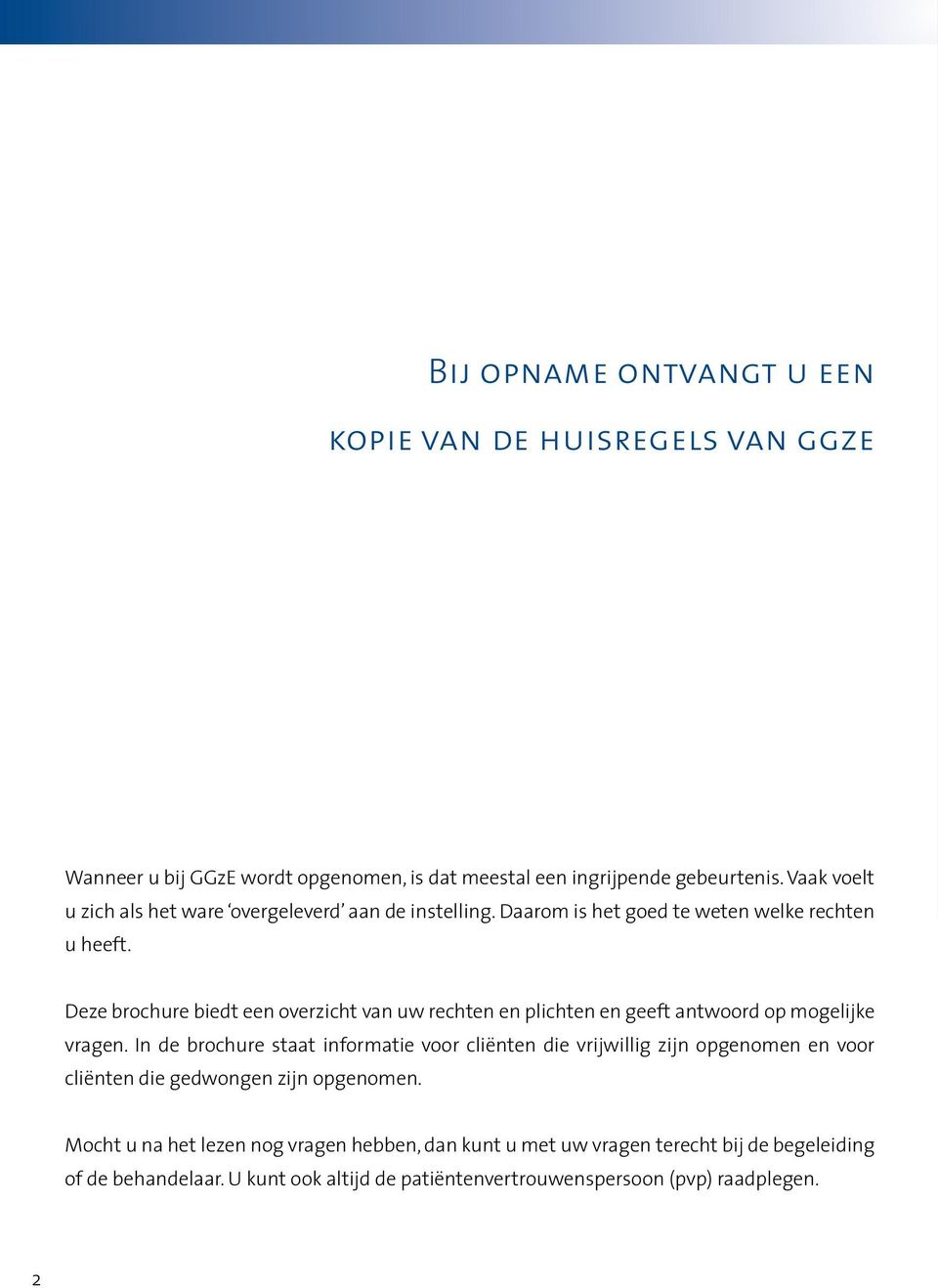 Deze brochure biedt een overzicht van uw rechten en plichten en geeft antwoord op mogelijke vragen.