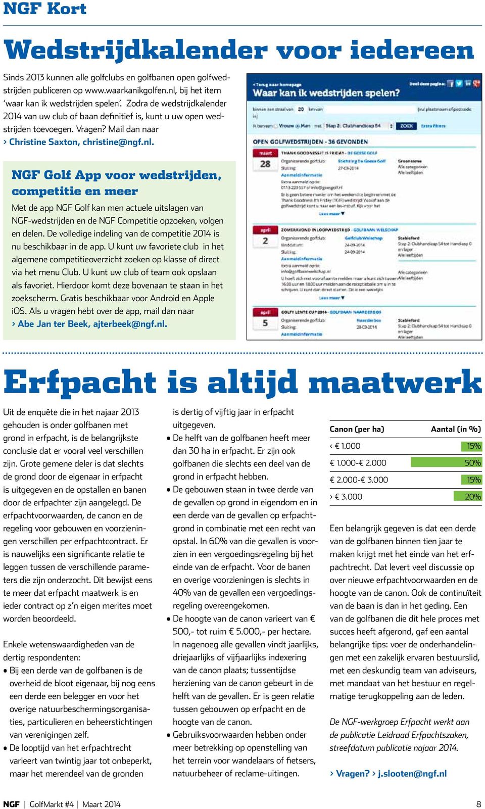 NGF Golf App voor wedstrijden, competitie en meer Met de app NGF Golf kan men actuele uitslagen van NGF-wedstrijden en de NGF Competitie opzoeken, volgen en delen.