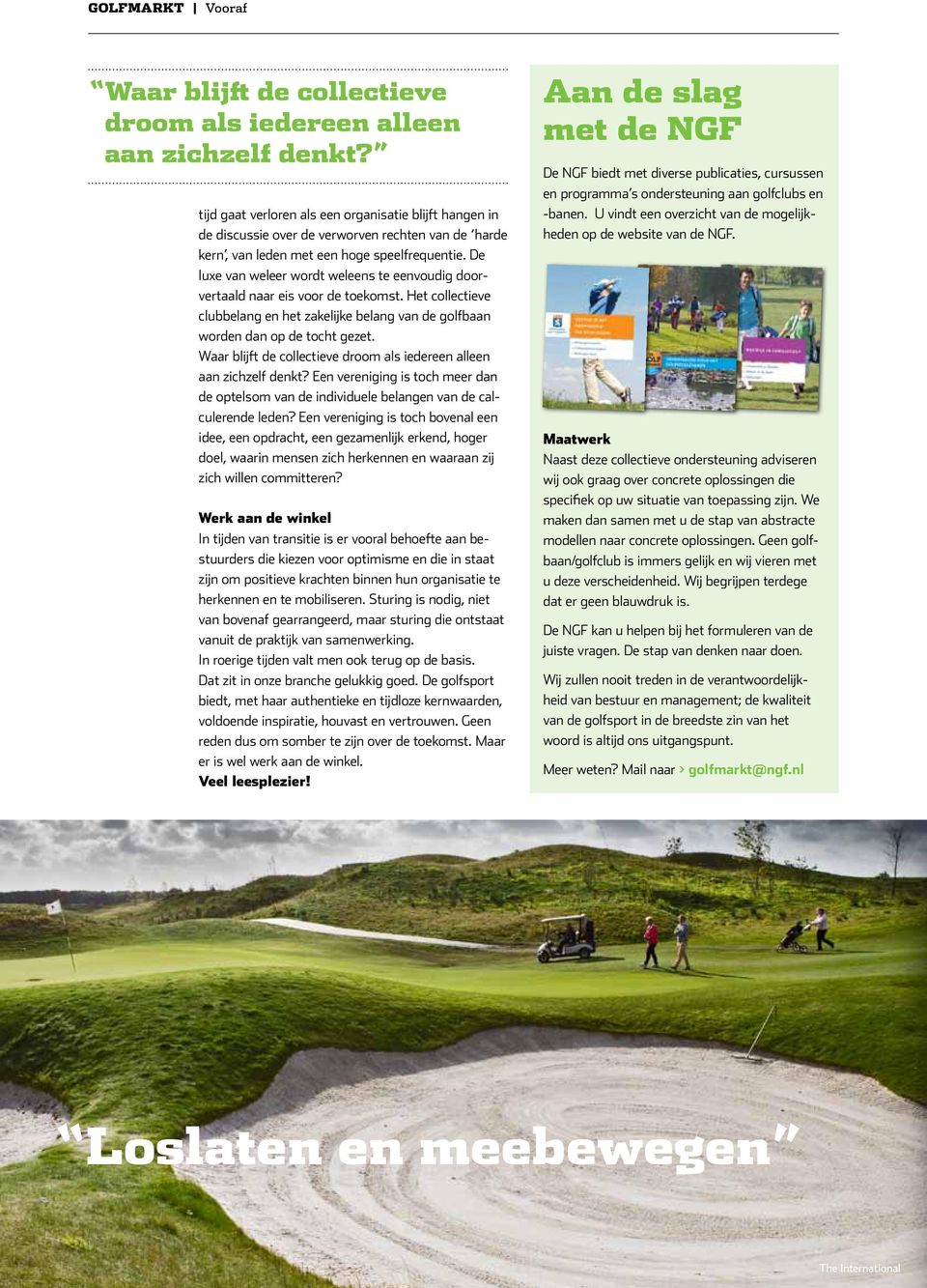 De luxe van weleer wordt weleens te eenvoudig doorvertaald naar eis voor de toekomst. Het collectieve clubbelang en het zakelijke belang van de golfbaan worden dan op de tocht gezet.