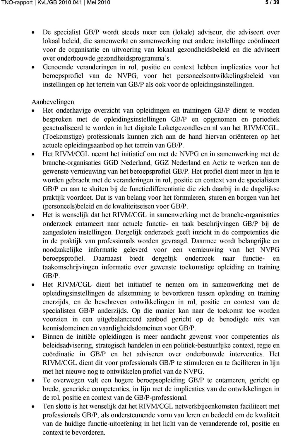 en uitvoering van lokaal gezondheidsbeleid en die adviseert over onderbouwde gezondheidsprogramma s.