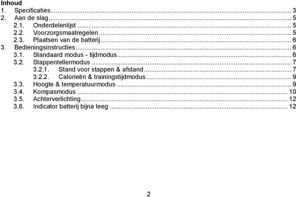 .. 7 3.2.2. Calorieën & trainingstijdmodus... 9 3.3. Hoogte & temperatuurmodus... 9 3.4. Kompasmodus... 10 3.5.