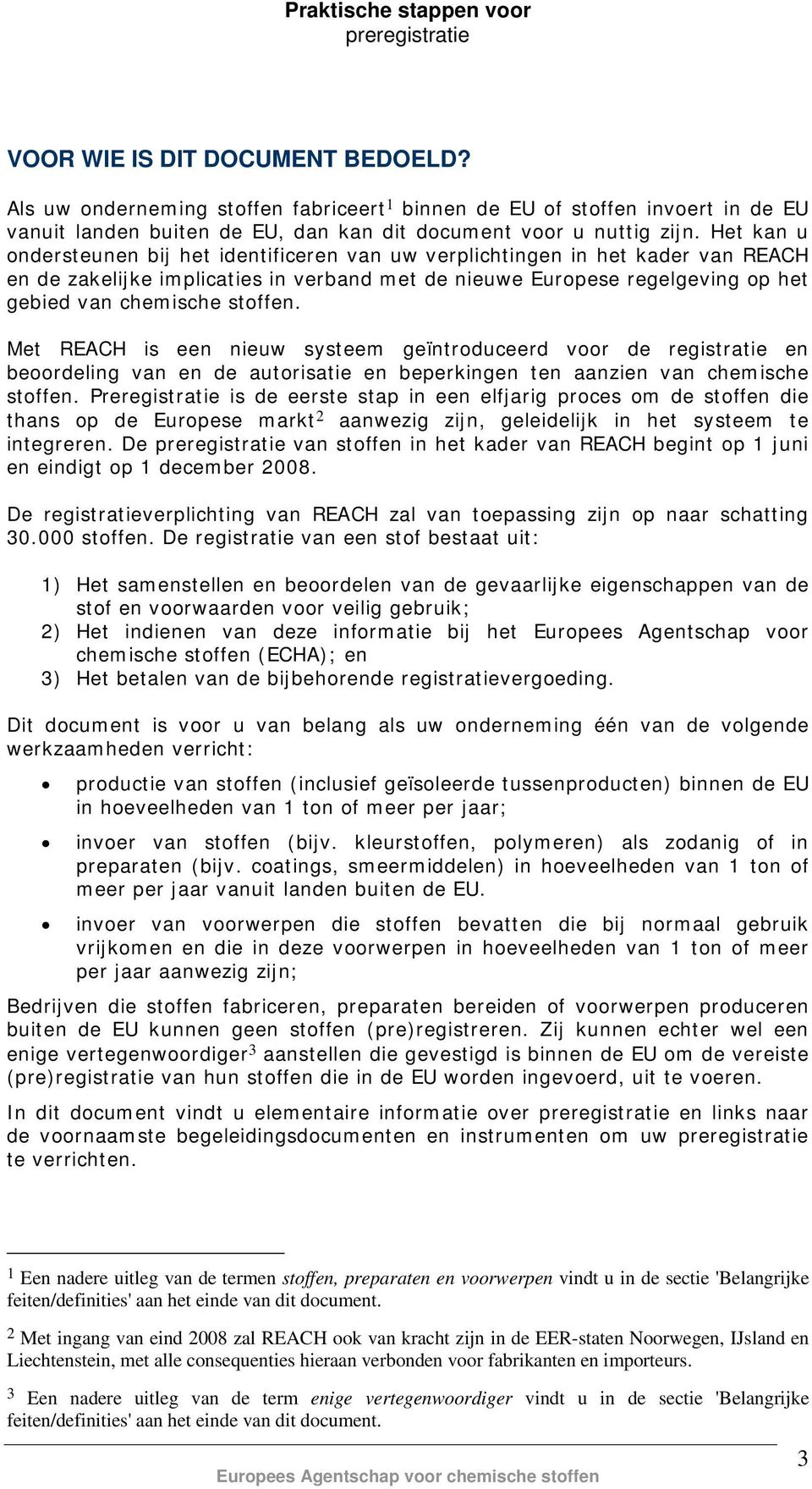 Met REACH is een nieuw systeem geïntroduceerd voor de registratie en beoordeling van en de autorisatie en beperkingen ten aanzien van chemische stoffen.