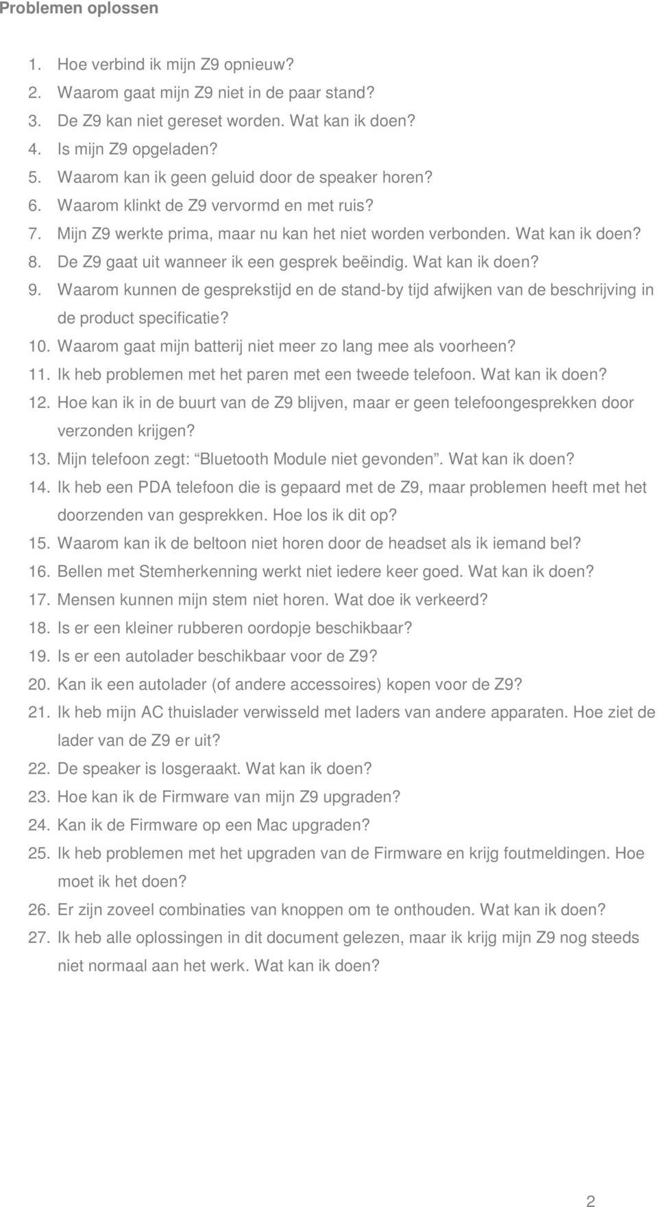 De Z9 gaat uit wanneer ik een gesprek beëindig. Wat kan ik doen? 9. Waarom kunnen de gesprekstijd en de stand-by tijd afwijken van de beschrijving in de product specificatie? 10.