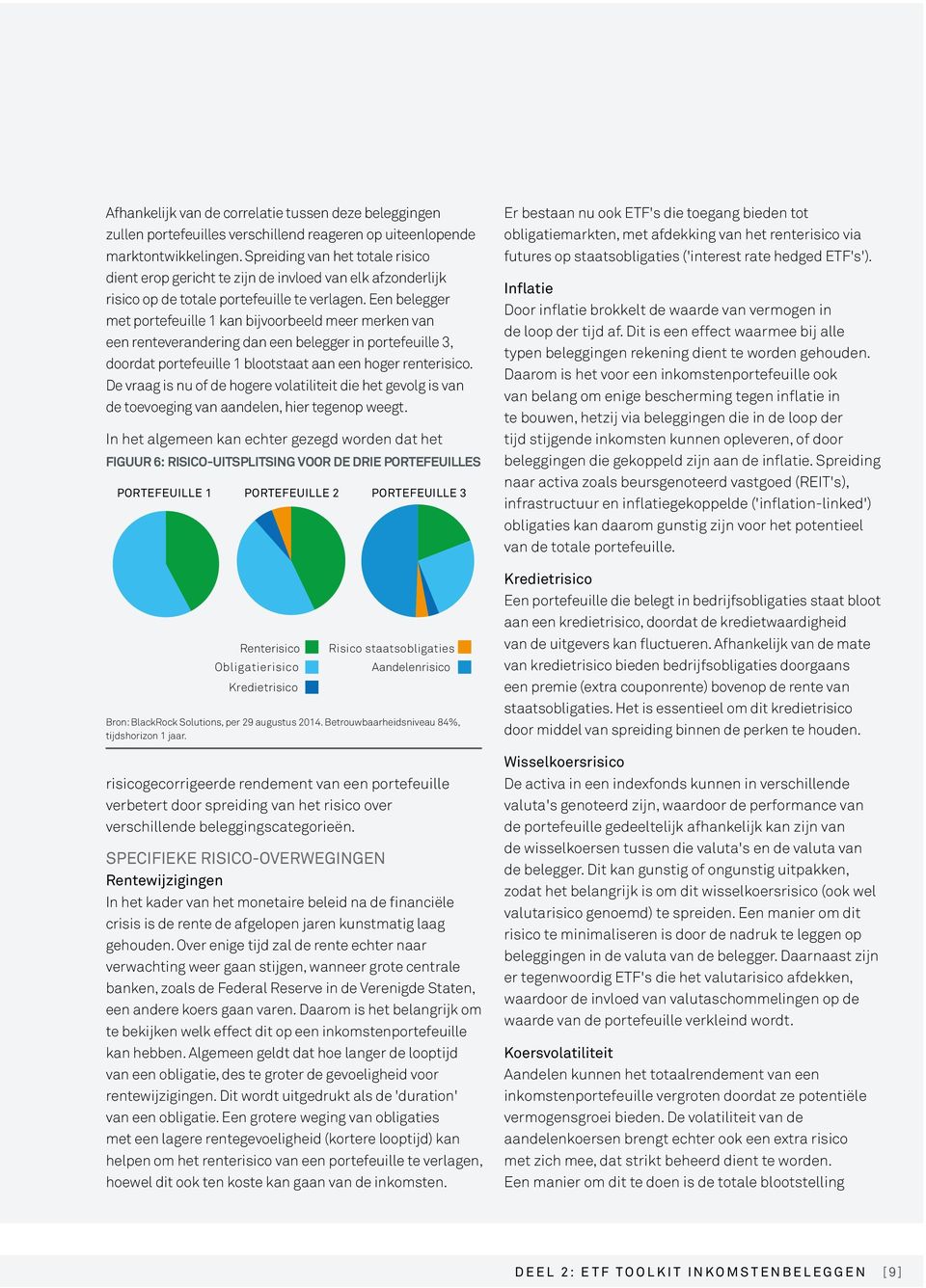 Een belegger met portefeuille 1 kan bijvoorbeeld meer merken van een renteverandering dan een belegger in portefeuille 3, doordat portefeuille 1 blootstaat aan een hoger renterisico.