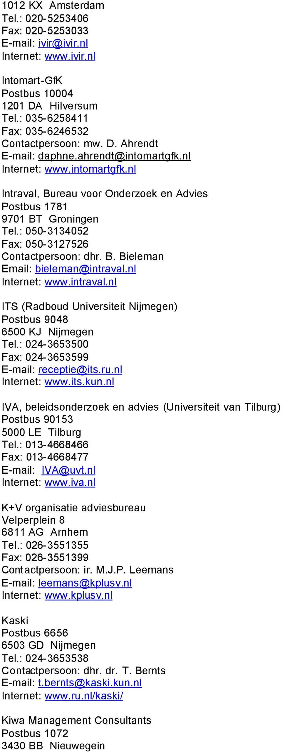 nl Internet: www.intraval.nl ITS (Radboud Universiteit Nijmegen) Postbus 9048 6500 KJ Nijmegen Tel.: 024-3653500 Fax: 024-3653599 E-mail: receptie@its.ru.nl Internet: www.its.kun.
