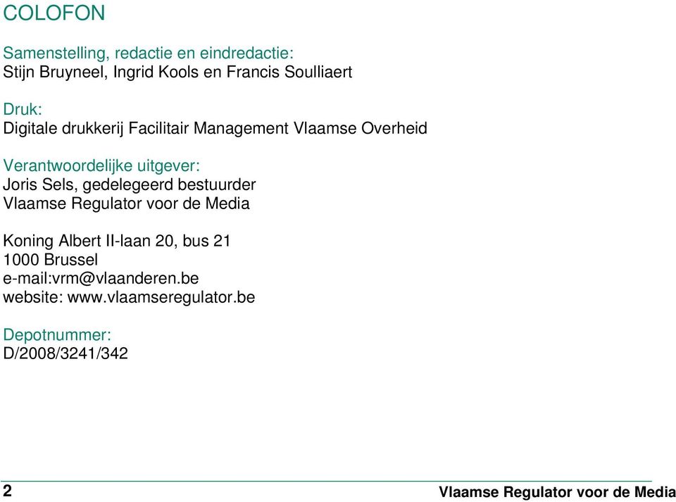 gedelegeerd bestuurder Vlaamse Regulator voor de Media Koning Albert II-laan 20, bus 21 1000 Brussel