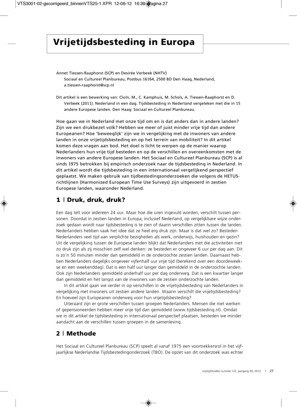 tiessen-raaphorst@scp.nl Dit artikel is een bewerking van: Cloïn, M., C. Kamphuis, M. Schols, A. Tiessen-Raaphorst en D. Verbeek (2011). Nederland in een dag.