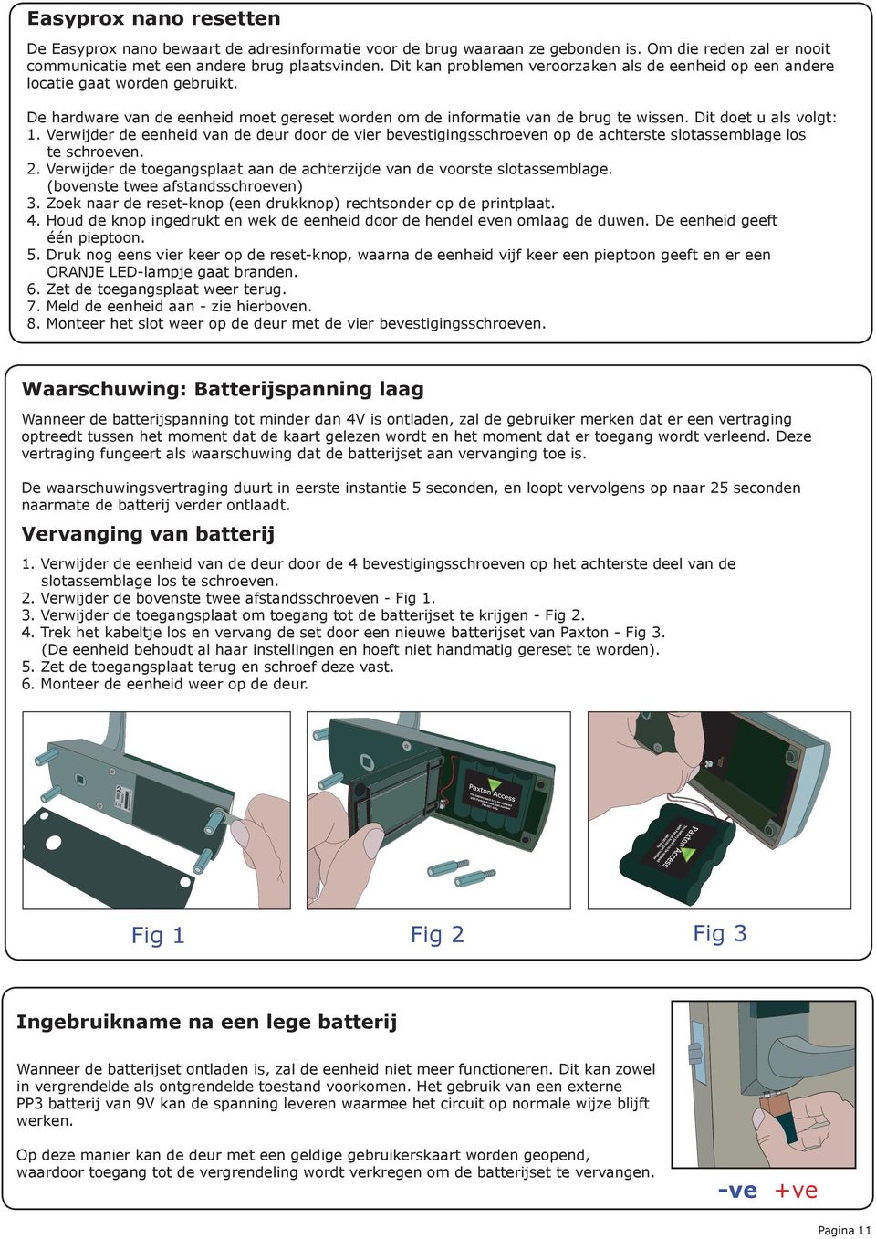 Verwijder de eenheid van de deur door de vier bevestigingsschroeven op de achterste slotassemblage los te schroeven. 2. Verwijder de toegangsplaat aan de achterzijde van de voorste slotassemblage.