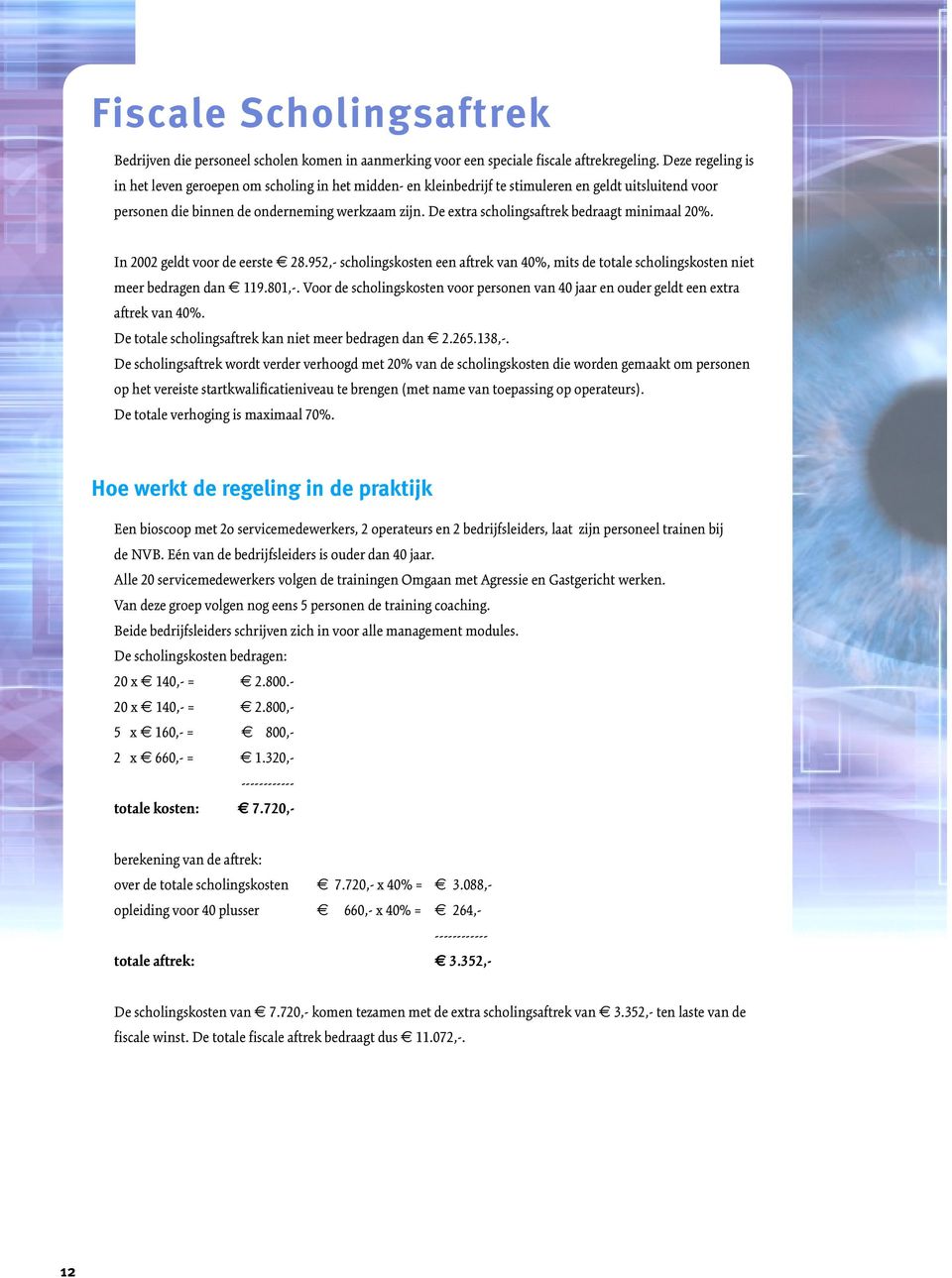 De extra scholingsaftrek bedraagt minimaal 20%. In 2002 geldt voor de eerste 28.952,- scholingskosten een aftrek van 40%, mits de totale scholingskosten niet meer bedragen dan 119.801,-.