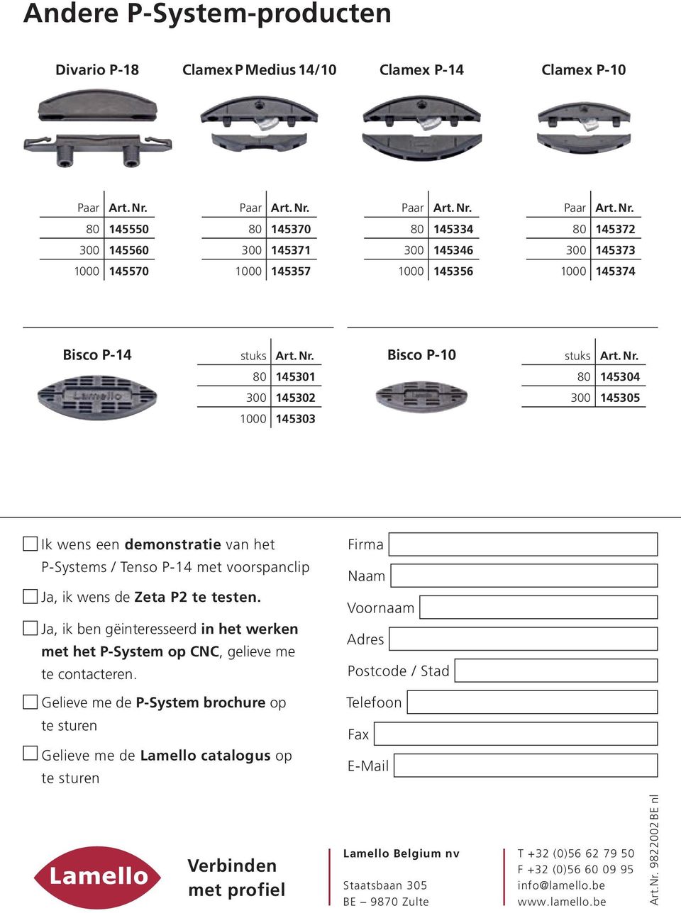 Nr. 80 145301 80 145304 300 145302 300 145305 1000 145303 Ik wens een demonstratie van het P-Systems / Tenso P-14 met voorspanclip Ja, ik wens de Zeta P2 te testen.