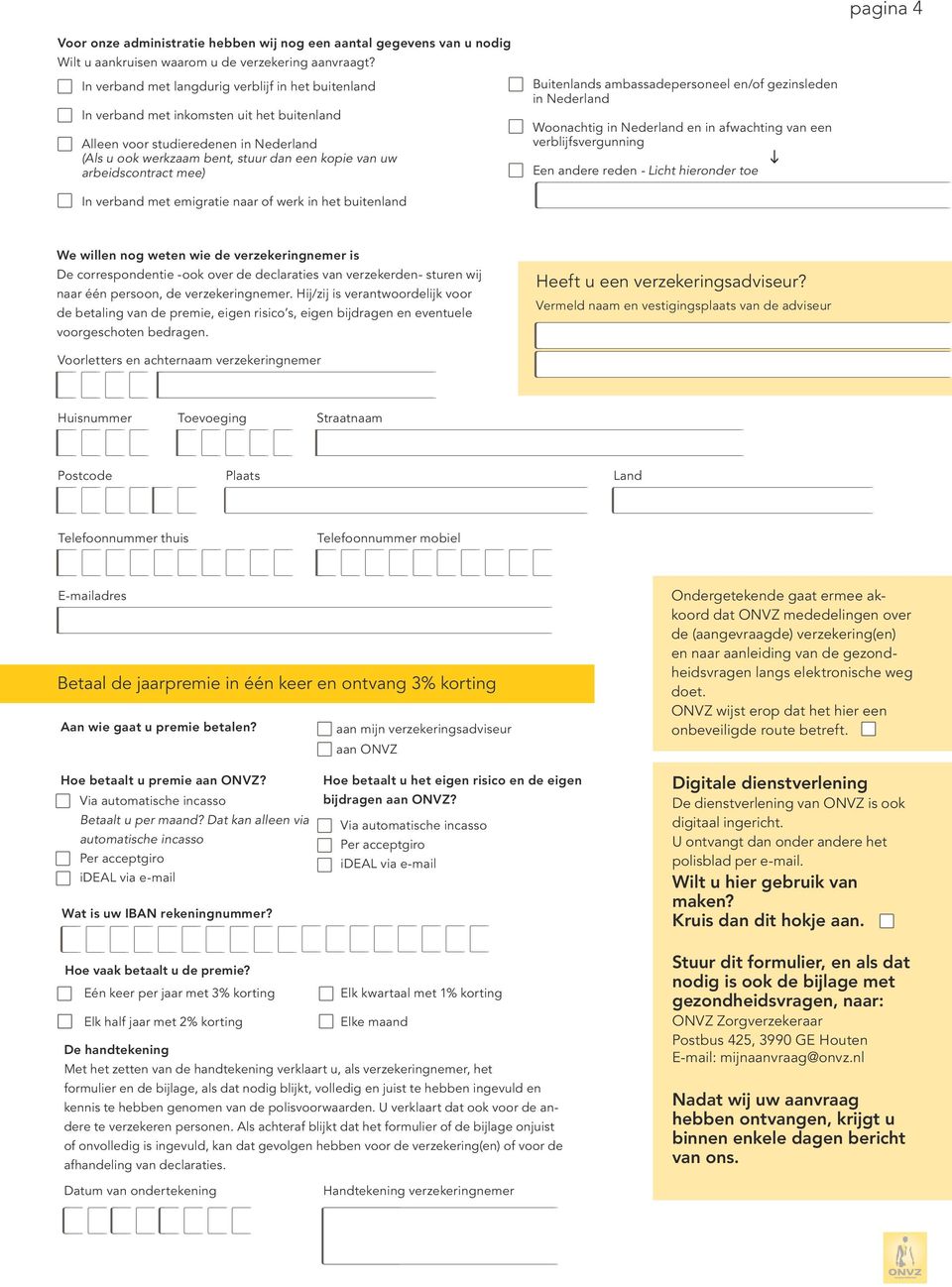 arbeidscontract mee) Buitenlands ambassadepersoneel en/of ezinsleden in Nederland Woonachti in Nederland en in afwachtin van een verblijfsverunnin Een andere reden - Licht hieronder toe In verband