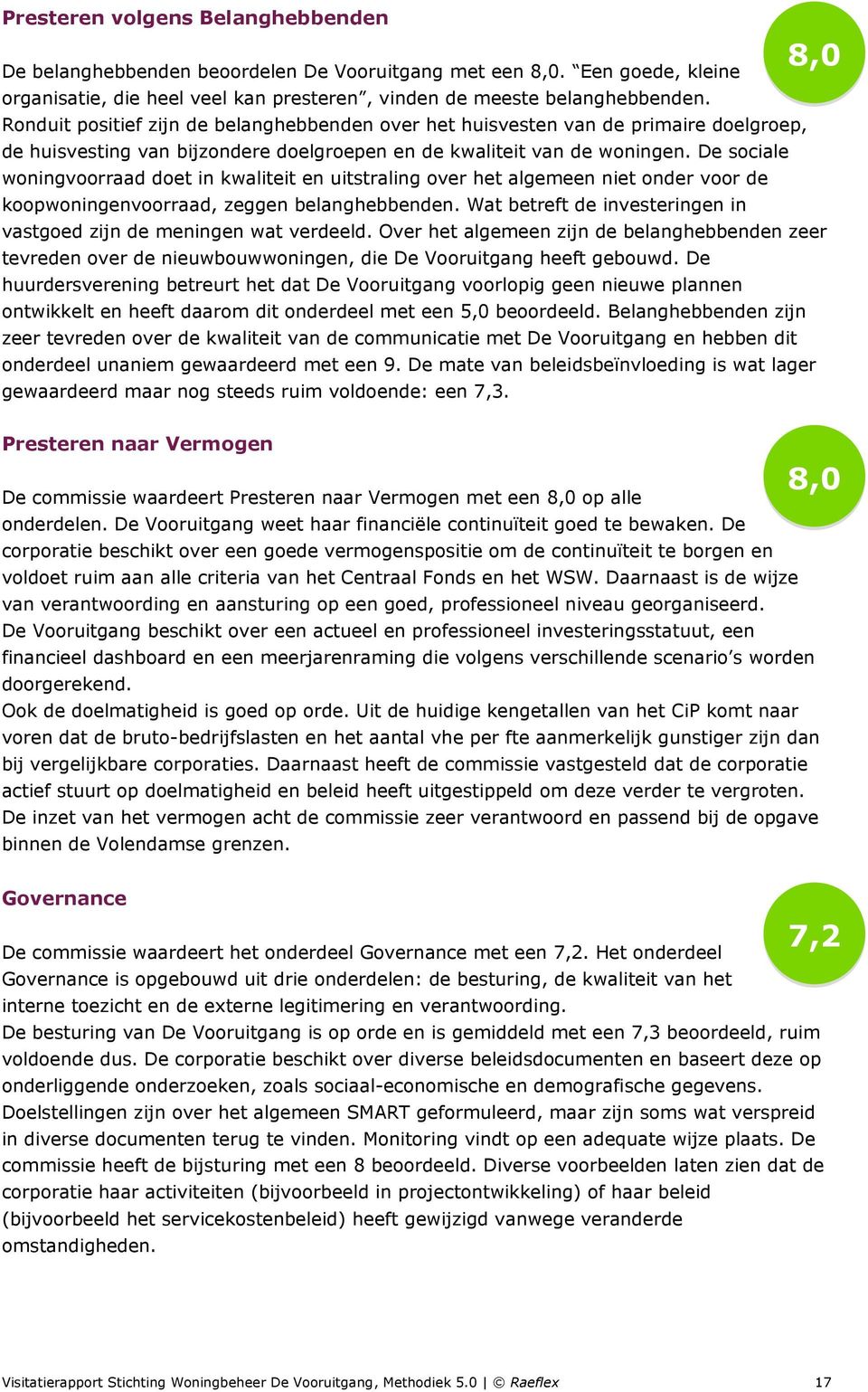 De sociale woningvoorraad doet in kwaliteit en uitstraling over het algemeen niet onder voor de koopwoningenvoorraad, zeggen belanghebbenden.