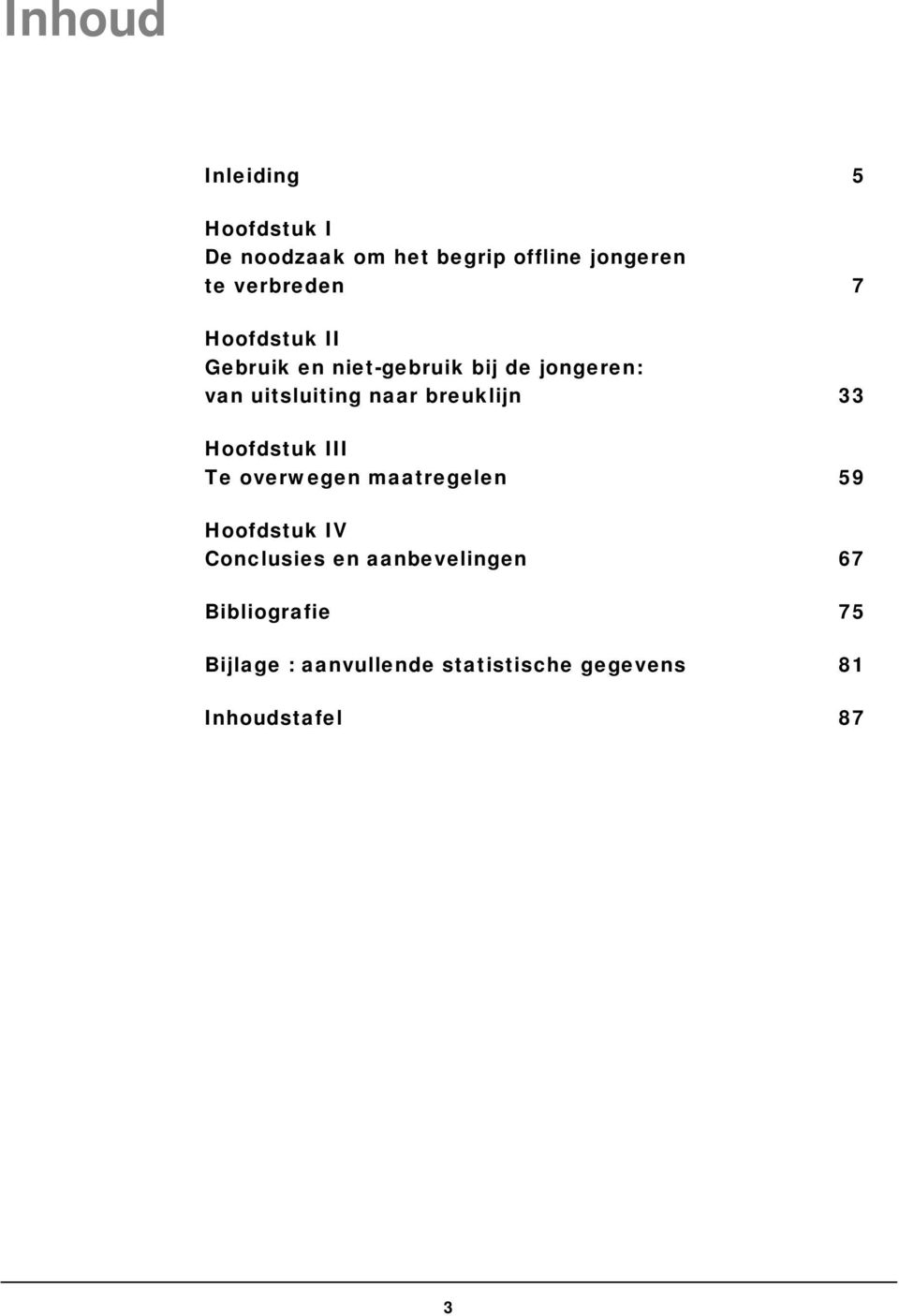 naar breuklijn 33 Hoofdstuk III Te overwegen maatregelen 59 Hoofdstuk IV Conclusies