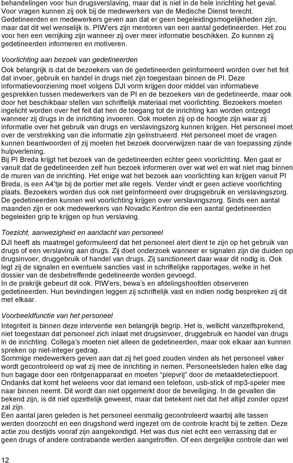 Het zou voor hen een verrijking zijn wanneer zij over meer informatie beschikken. Zo kunnen zij gedetineerden informeren en motiveren.