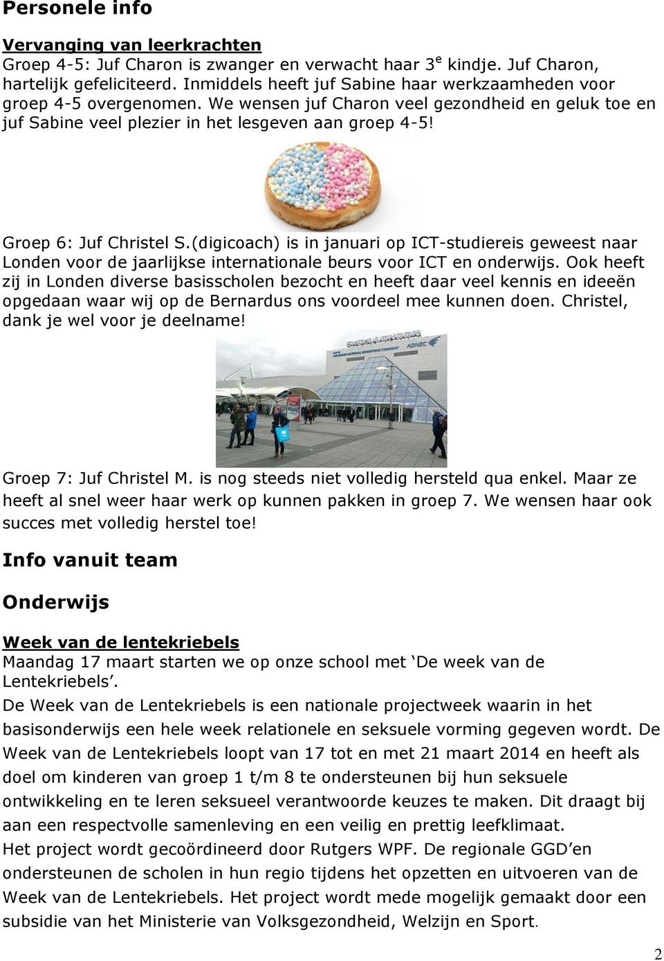 Groep 6: Juf Christel S.(digicoach) is in januari op ICT-studiereis geweest naar Londen voor de jaarlijkse internationale beurs voor ICT en onderwijs.