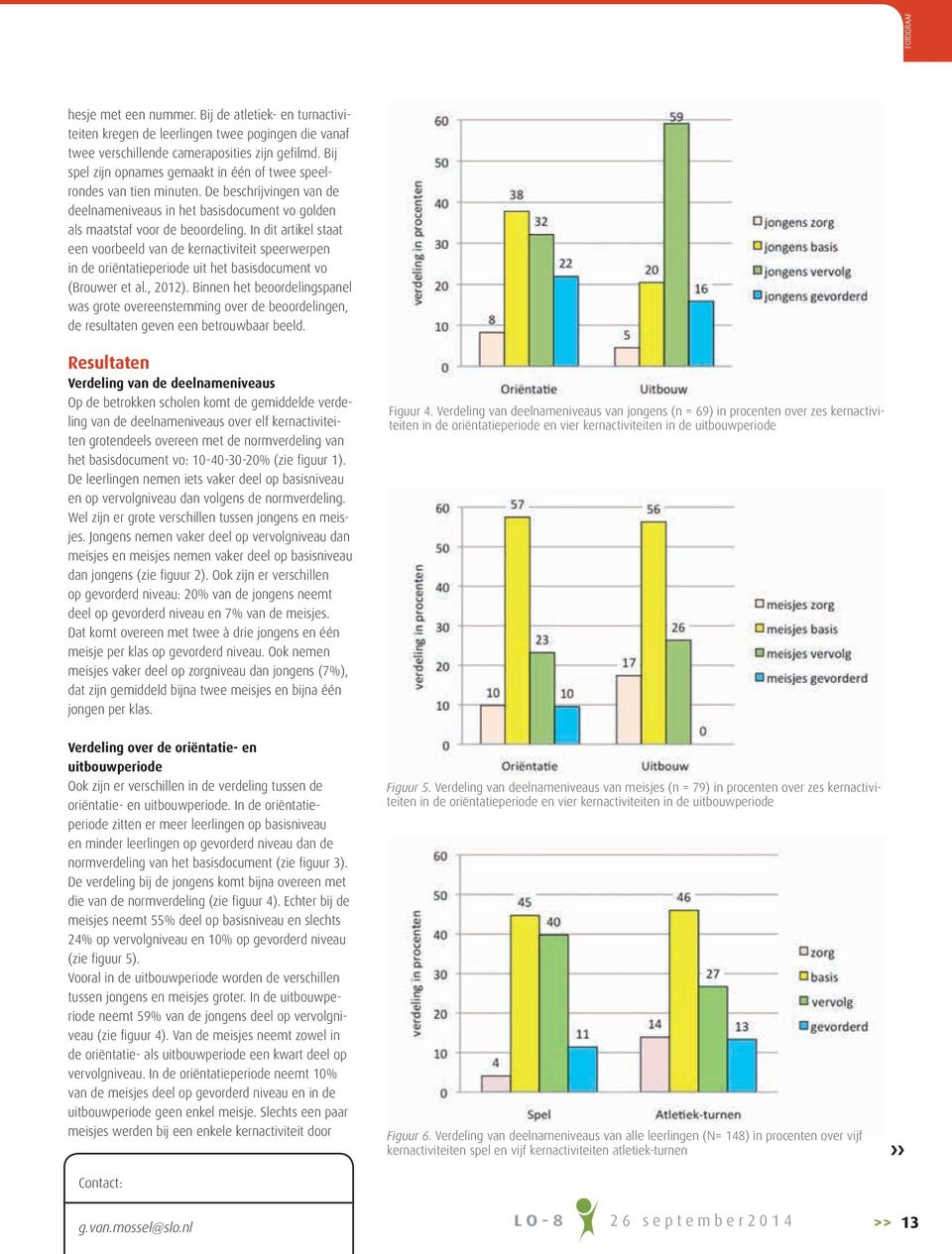 In dit artikel staat een voorbeeld van de kernactiviteit speerwerpen in de oriëntatieperiode uit het basisdocument vo (Brouwer et al., 2012).