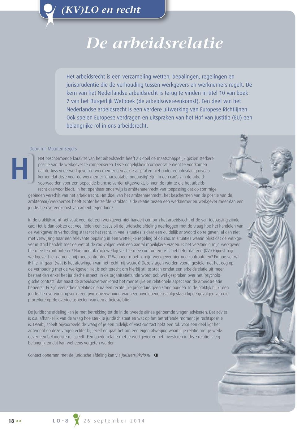 Een deel van het Nederlandse arbeidsrecht is een verdere uitwerking van Europese Richtlijnen.