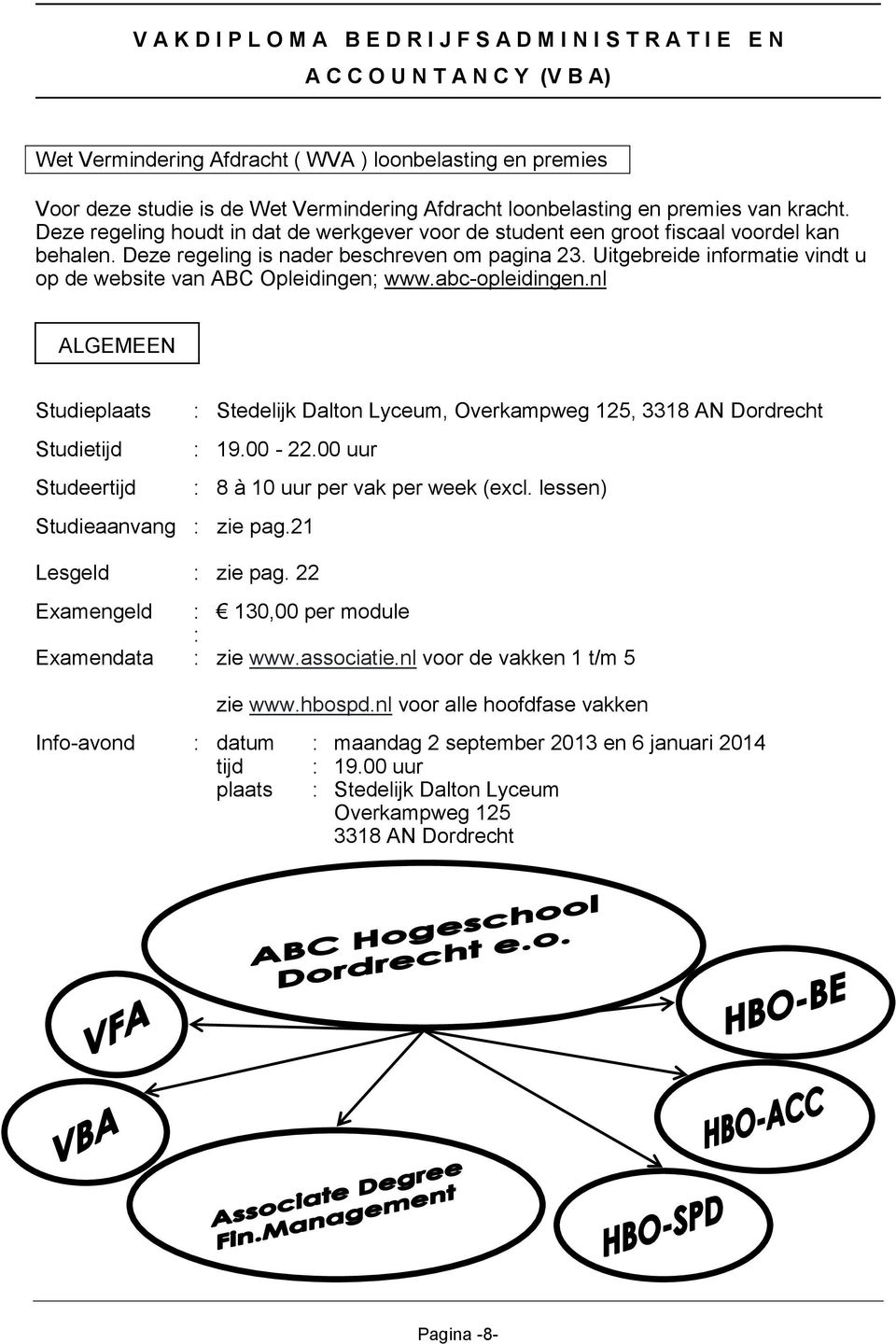 Uitgebreide informatie vindt u op de website van ABC Opleidingen; www.abc-opleidingen.