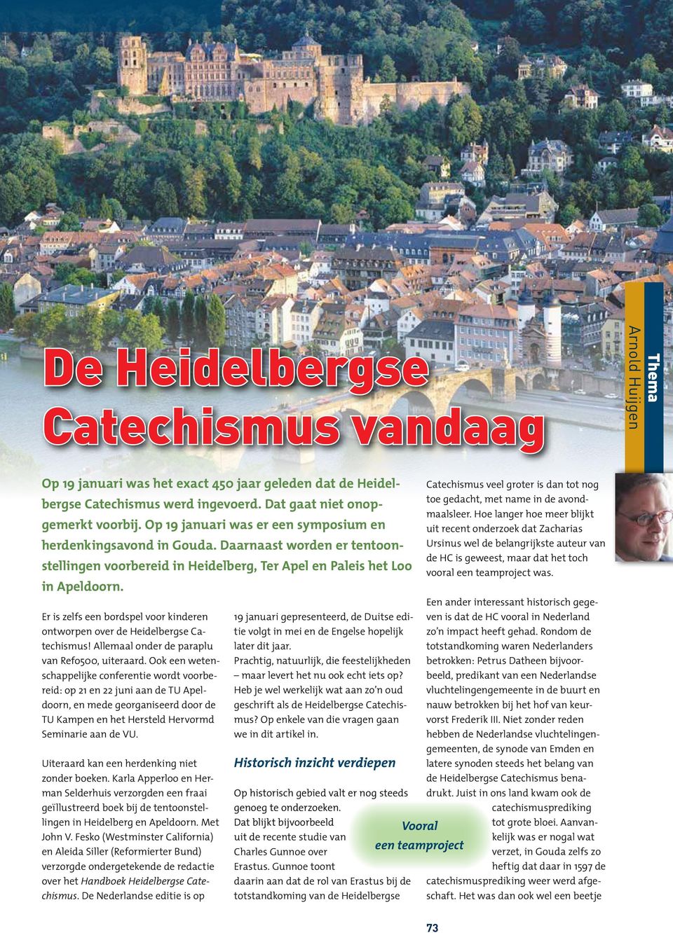 Er is zelfs een bordspel voor kinderen ontworpen over de Heidelbergse Catechismus! Allemaal onder de paraplu van Refo500, uiteraard.