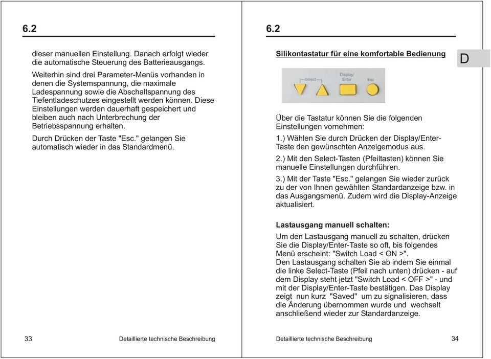 Diese Einstellungen werden dauerhaft gespeichert und bleiben auch nach Unterbrechung der Betriebsspannung erhalten. Durch Drücken der Taste "Esc." gelangen Sie automatisch wieder in das Standardmenü.