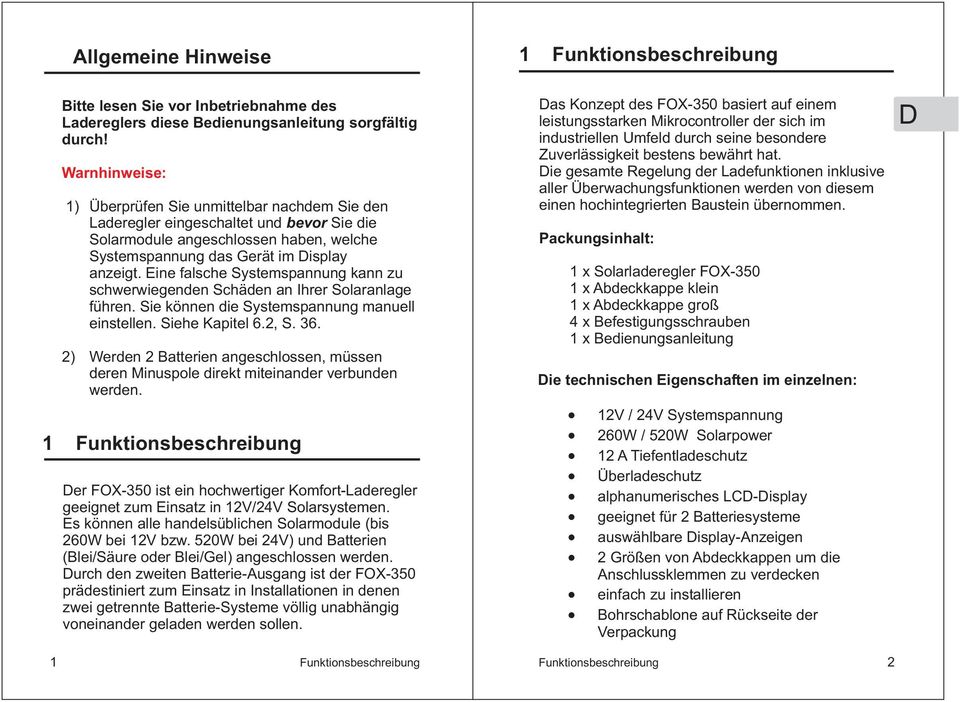 Eine falsche Systemspannung kann zu schwerwiegenden Schäden an Ihrer Solaranlage führen. Sie können die Systemspannung manuell einstellen. Siehe Kapitel 6.2, S. 36.