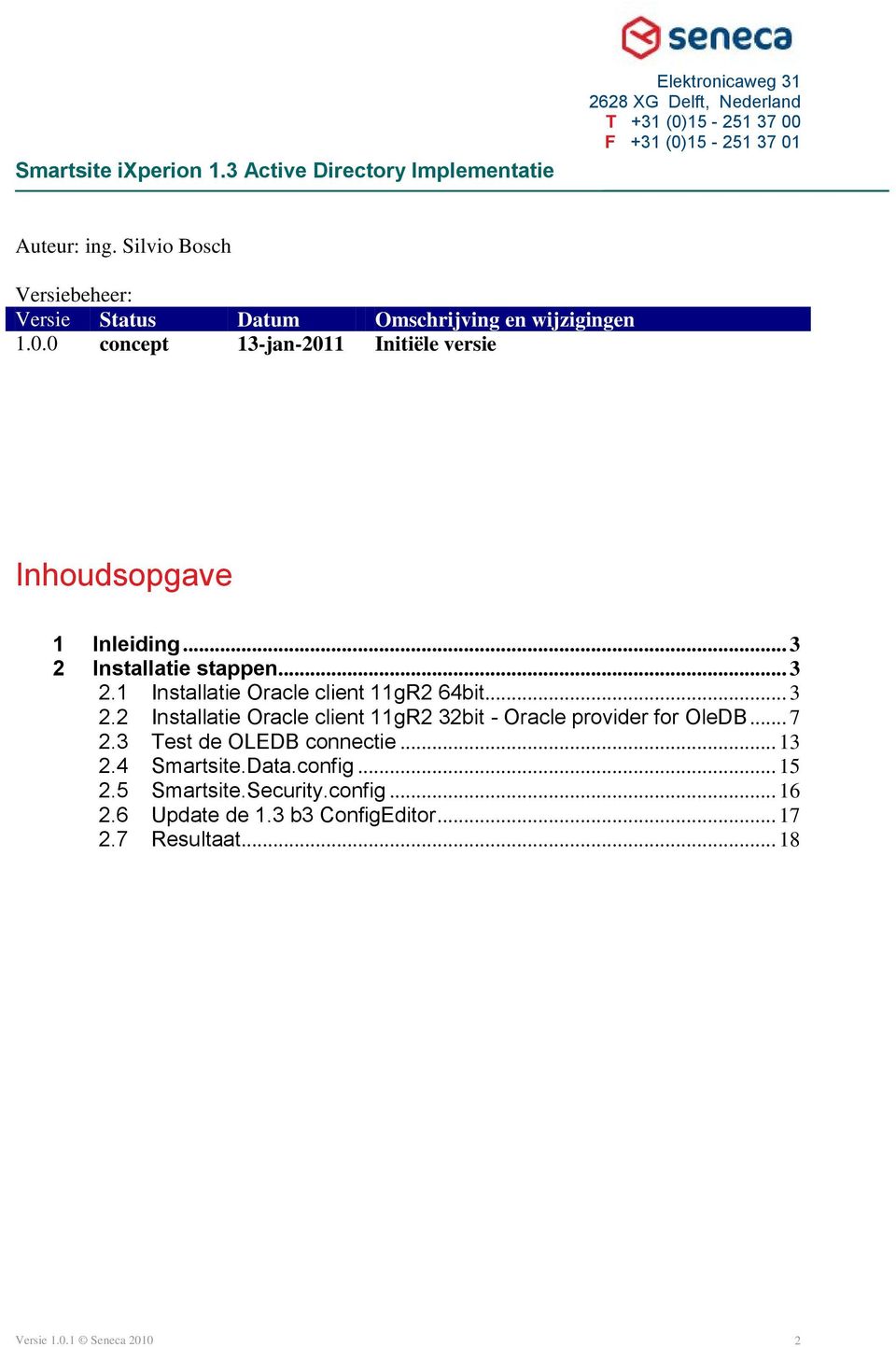 .. 3 2.2 Installatie Oracle client 11gR2 32bit - Oracle provider for OleDB... 7 2.3 Test de OLEDB connectie... 13 2.