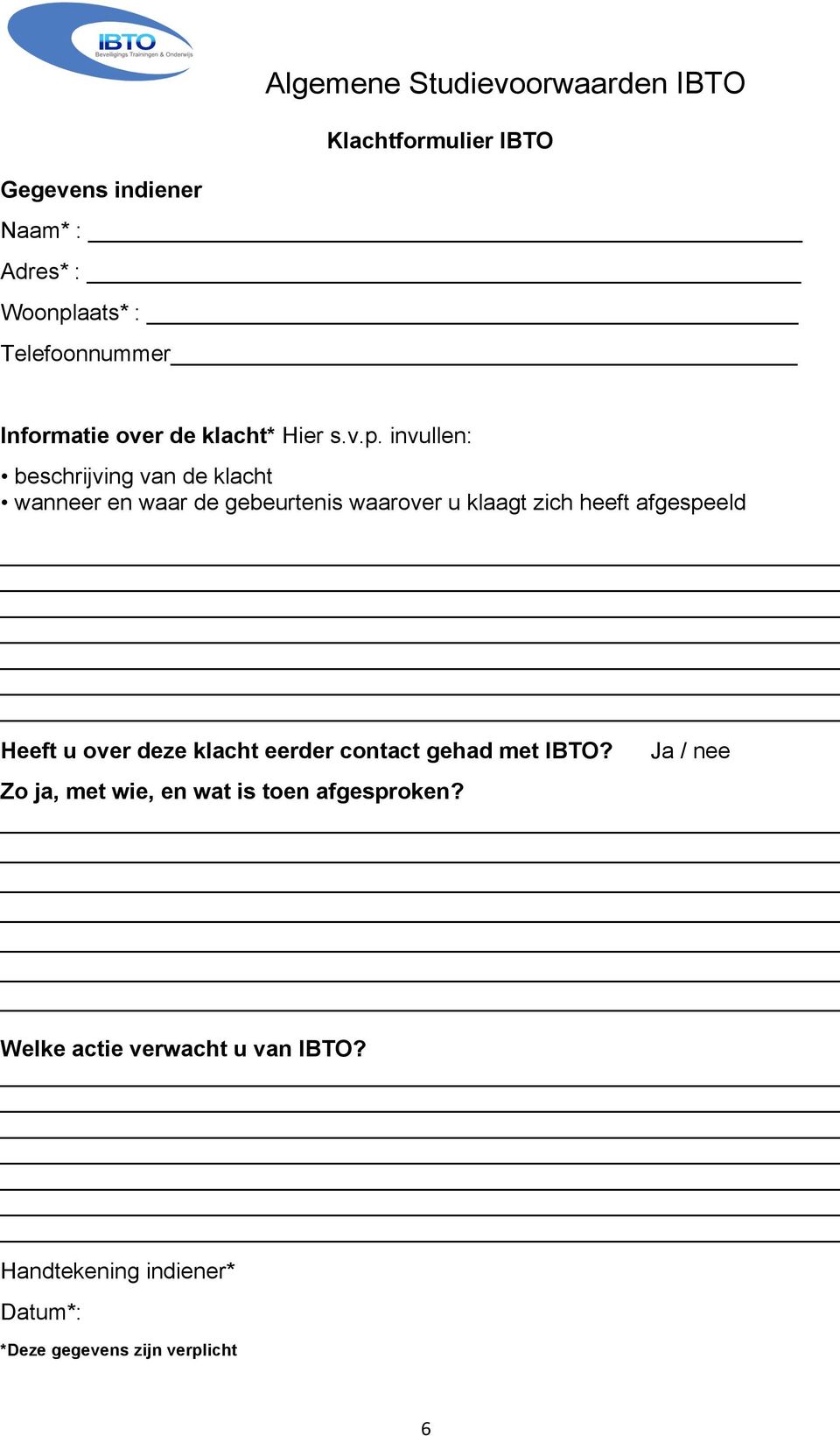 invullen: beschrijving van de klacht wanneer en waar de gebeurtenis waarover u klaagt zich heeft afgespeeld