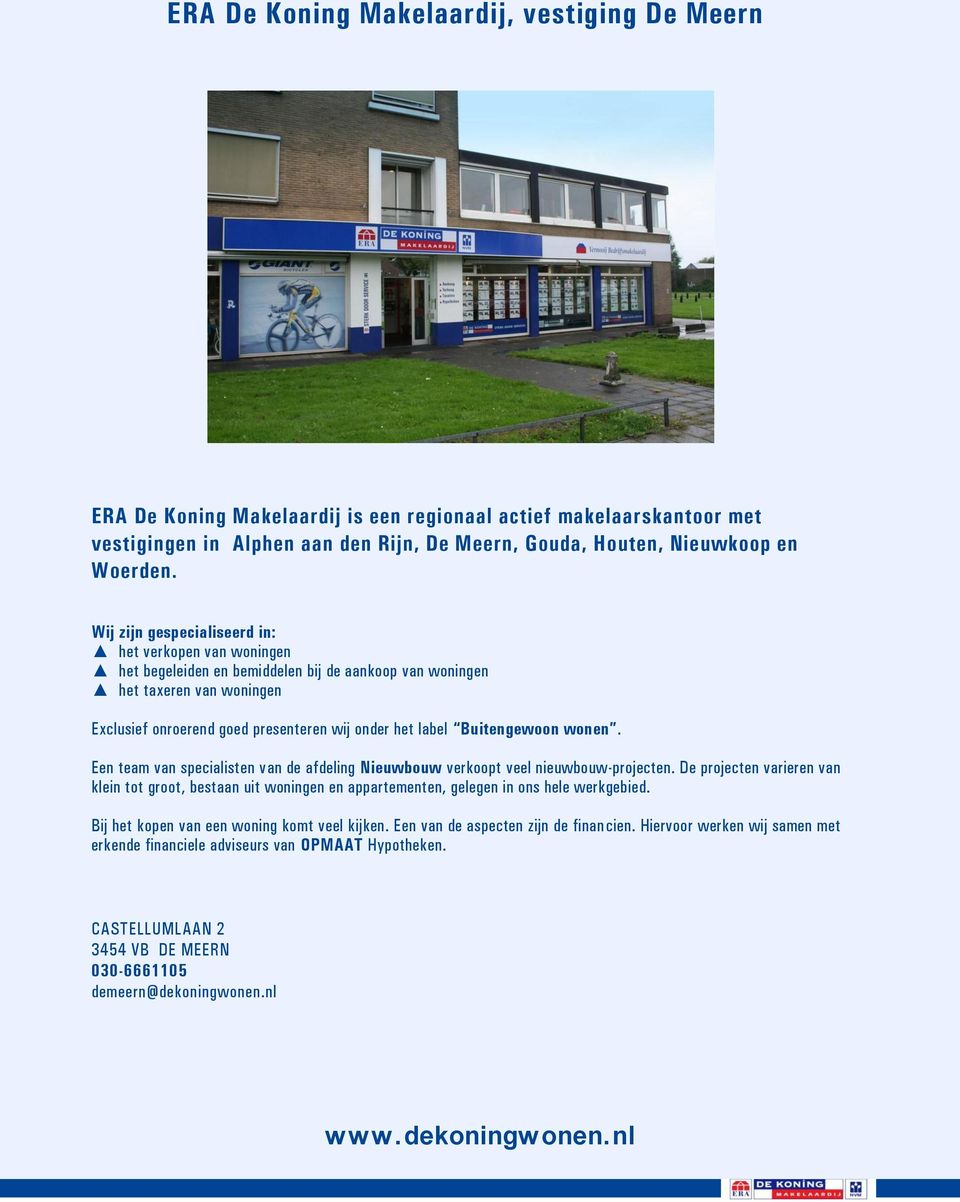 Buitengewoon wonen. Een team van specialisten van de afdeling Nieuwbouw verkoopt veel nieuwbouw-projecten.